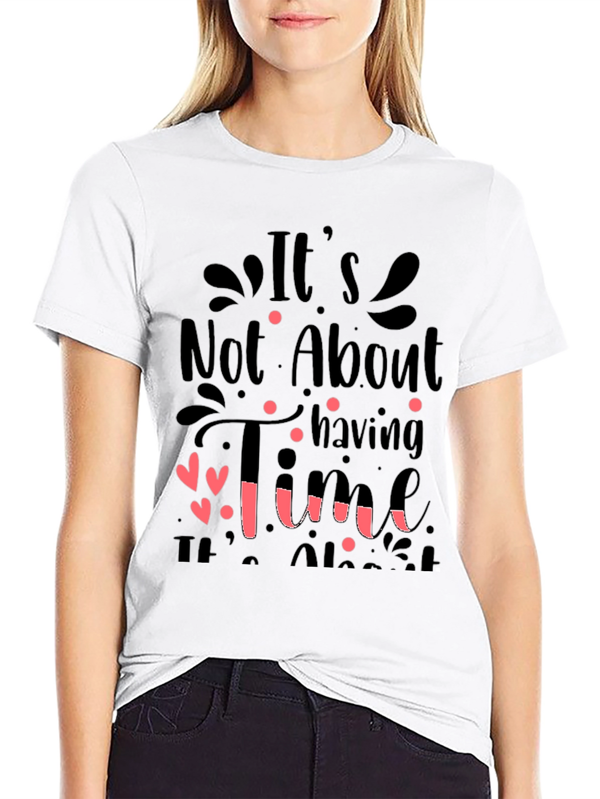 Inspirational Quote T-Shirt: Its Not About Having Time
