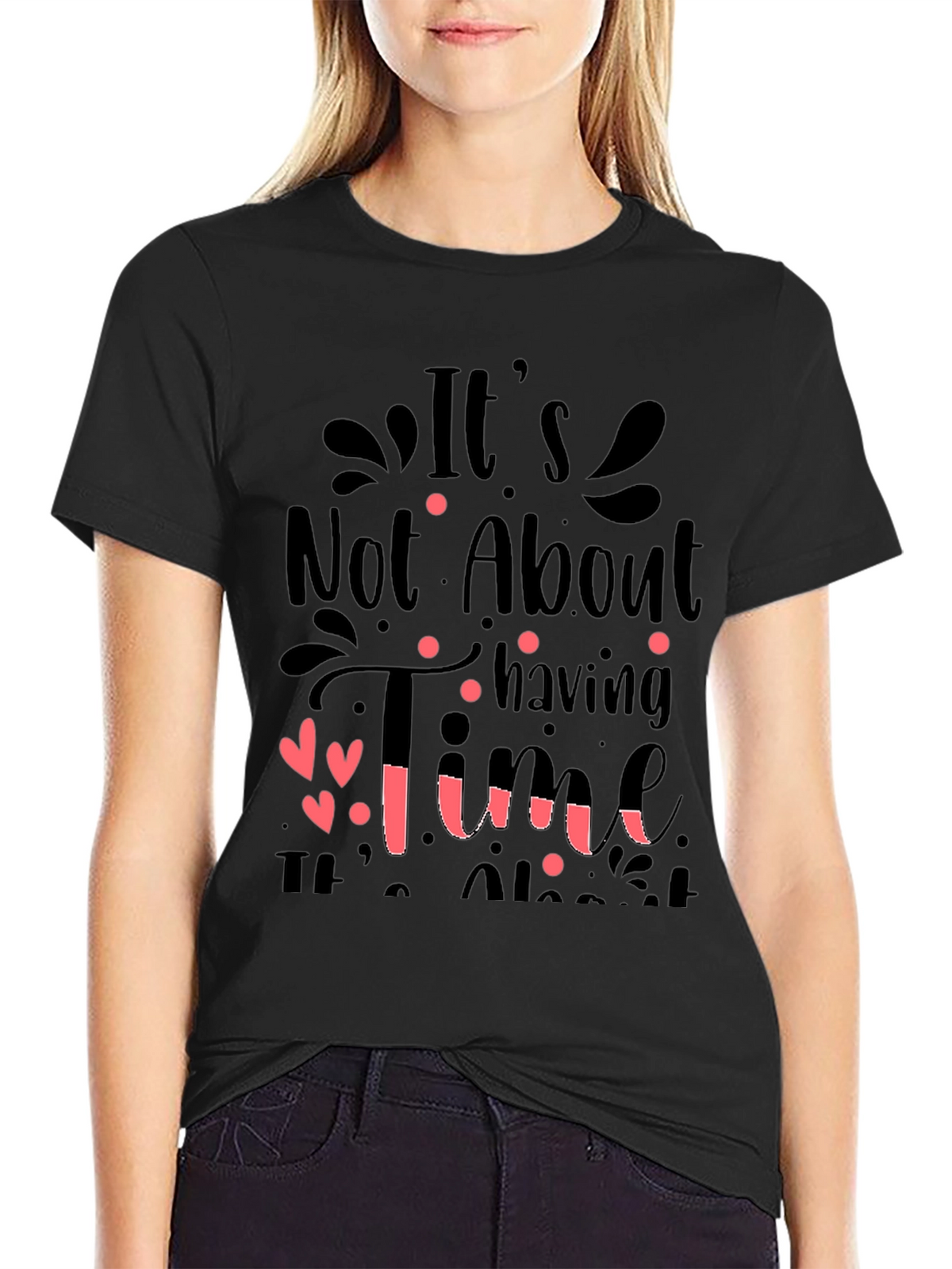 Inspirational Quote T-Shirt: Its Not About Having Time