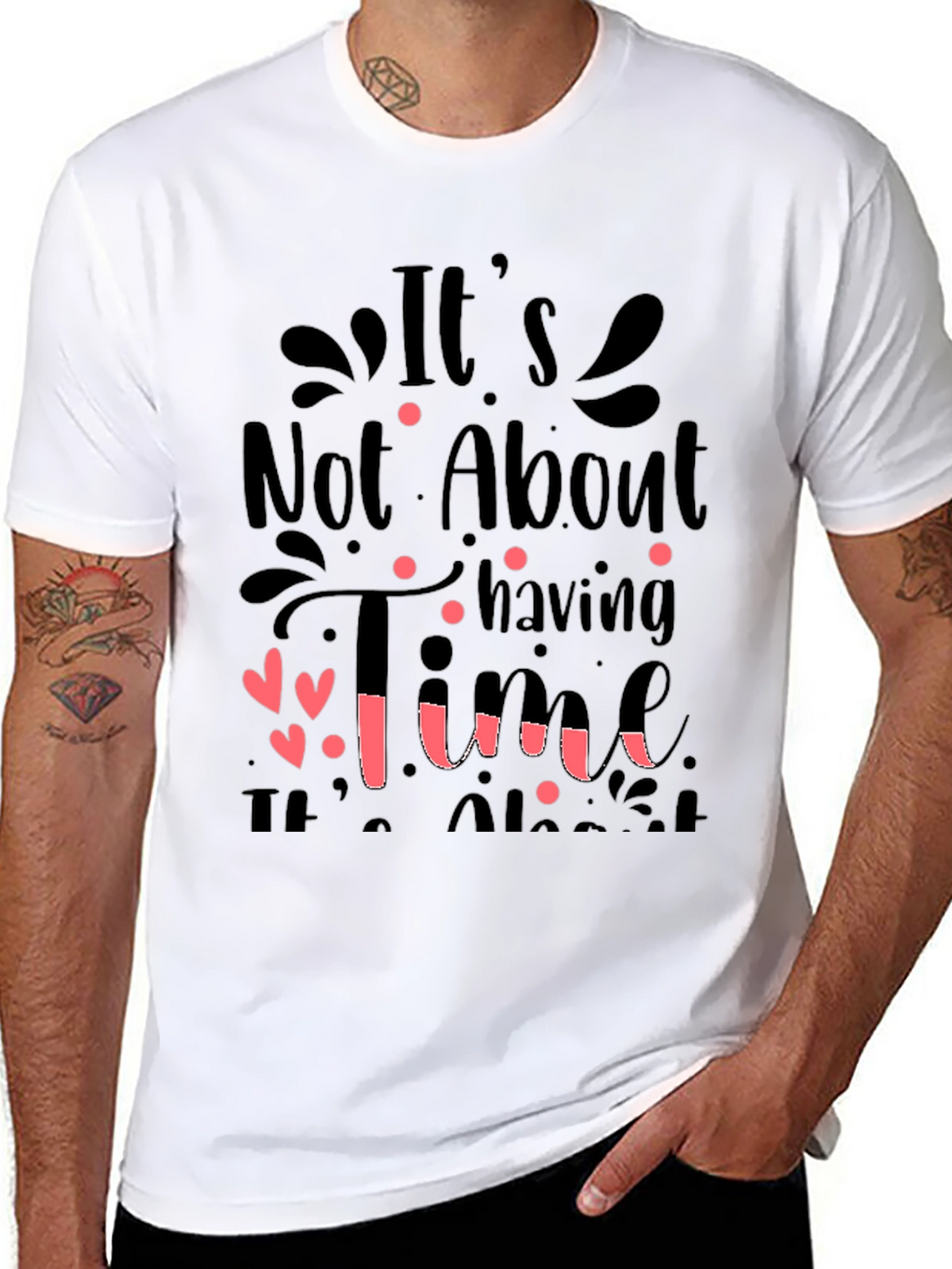 Inspirational Quote T-Shirt: Its Not About Having Time