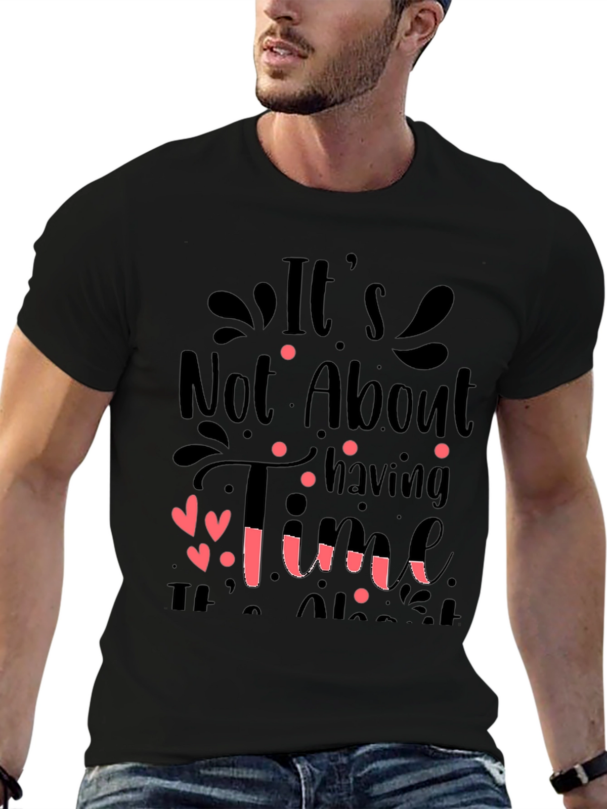Inspirational Quote T-Shirt: Its Not About Having Time