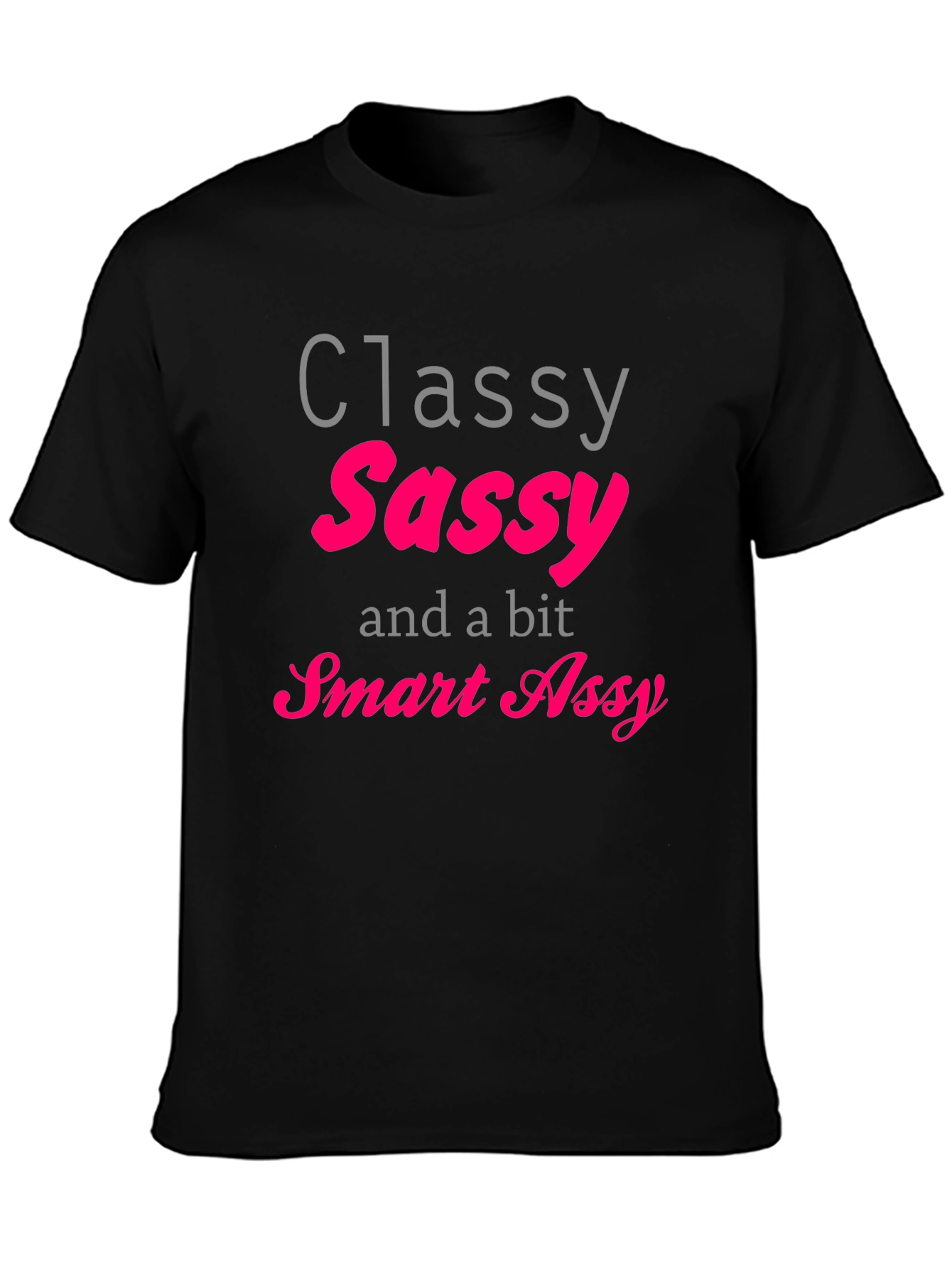 Classy Sassy Smart Assy T-Shirt - Black