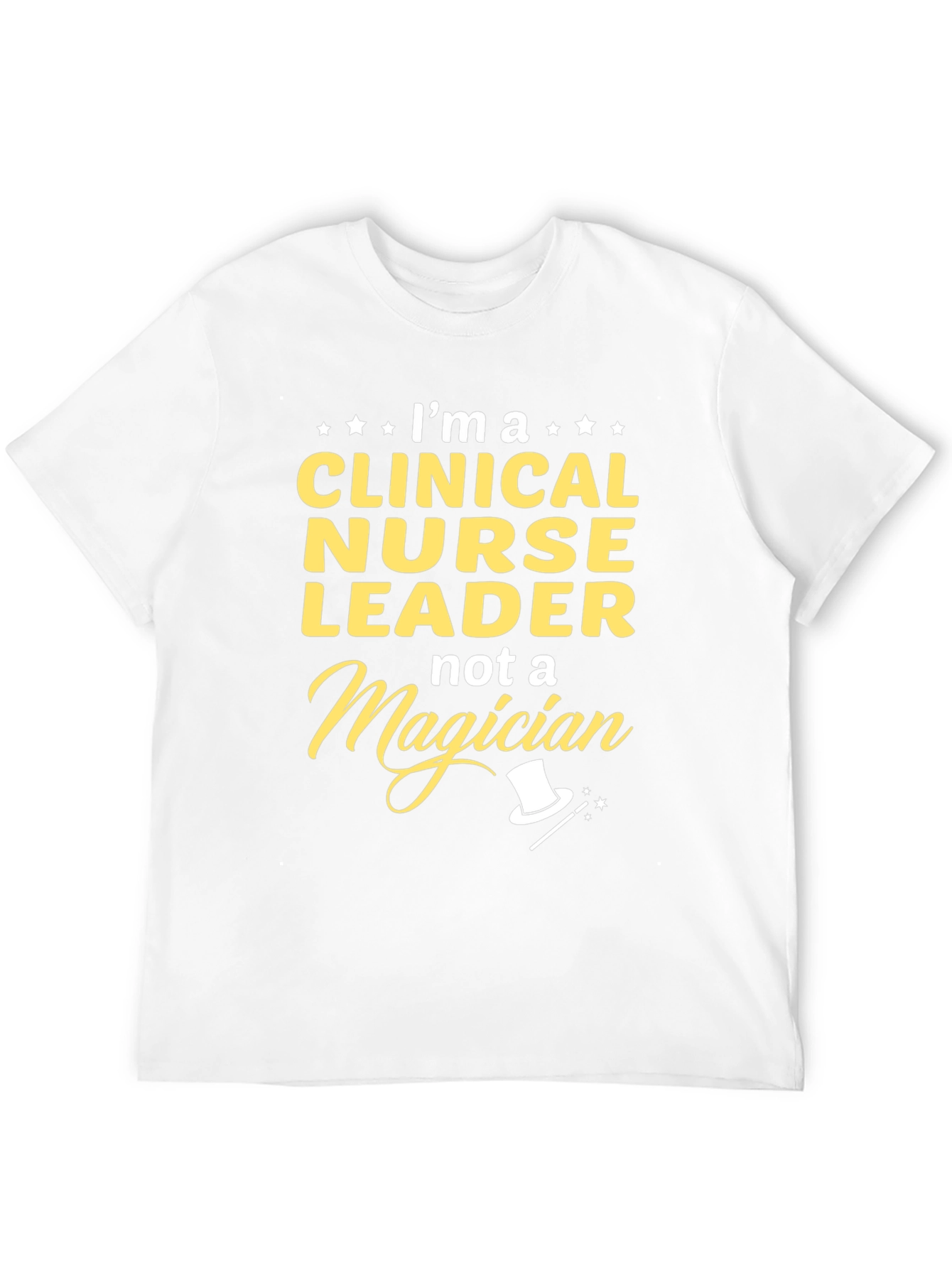 Clinical Nurse Leader T-Shirt - Not A Magician!