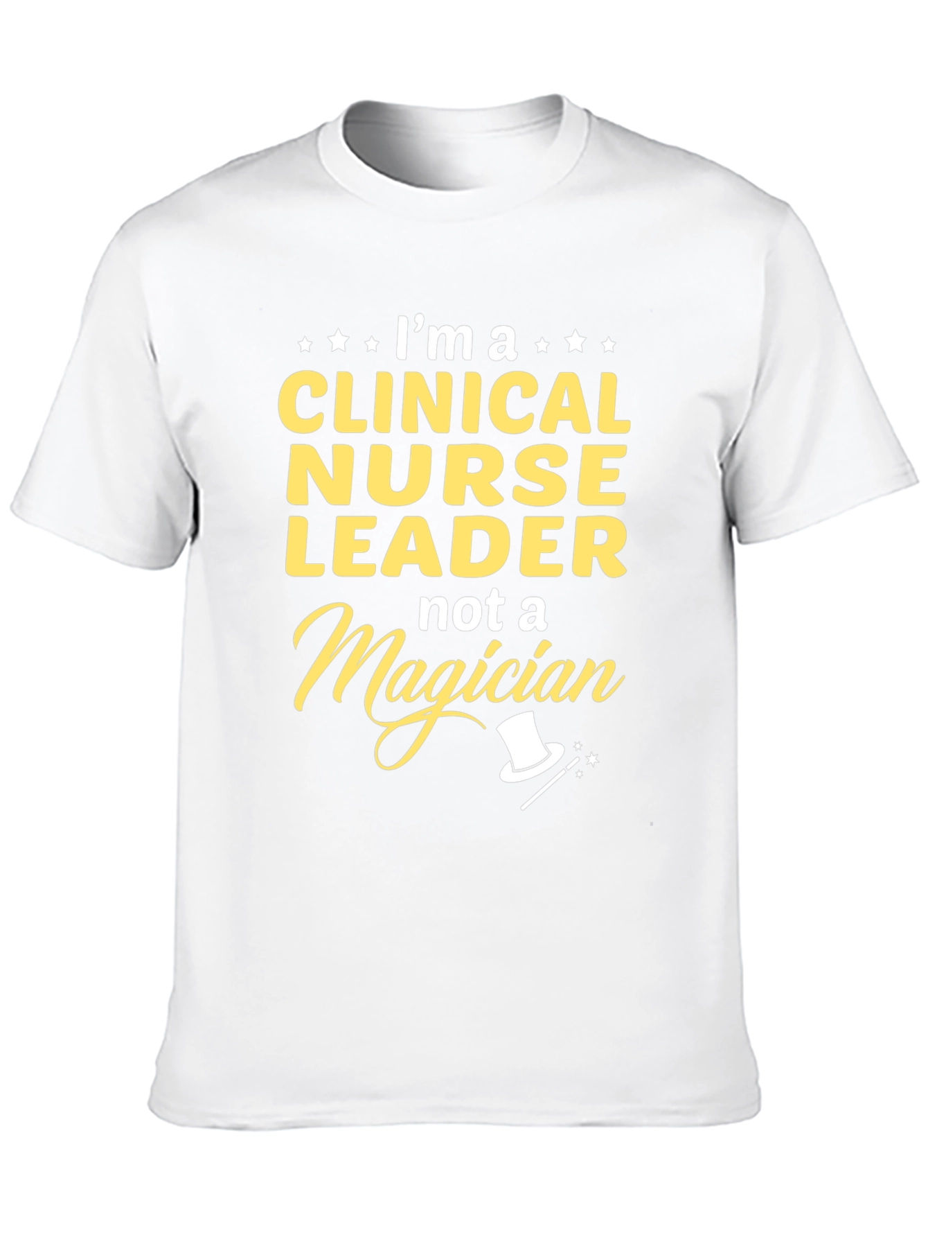 Clinical Nurse Leader T-Shirt - Not A Magician!