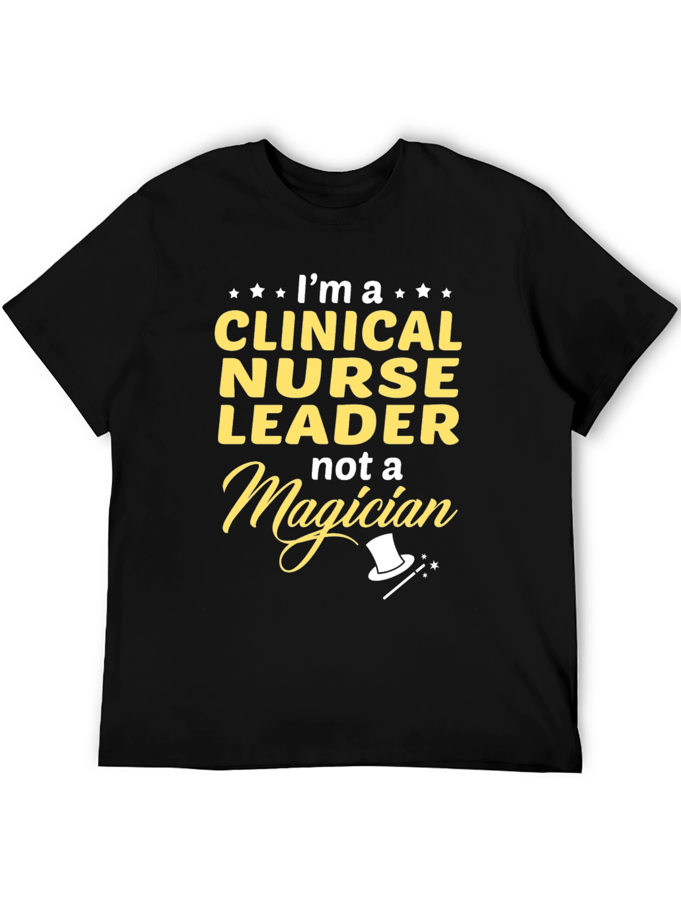 Clinical Nurse Leader T-Shirt - Not A Magician!