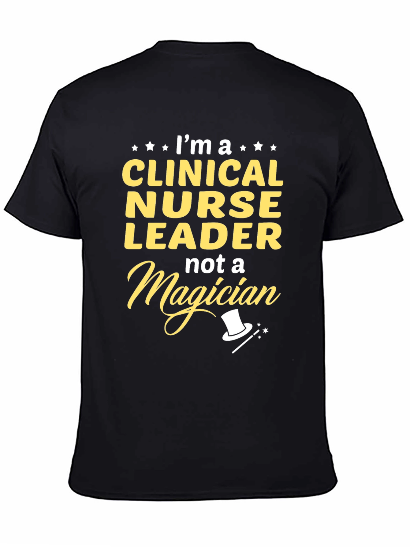Clinical Nurse Leader T-Shirt - Not A Magician!