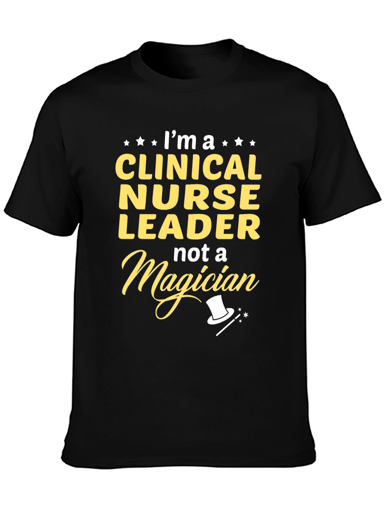 Clinical Nurse Leader T-Shirt - Not A Magician!