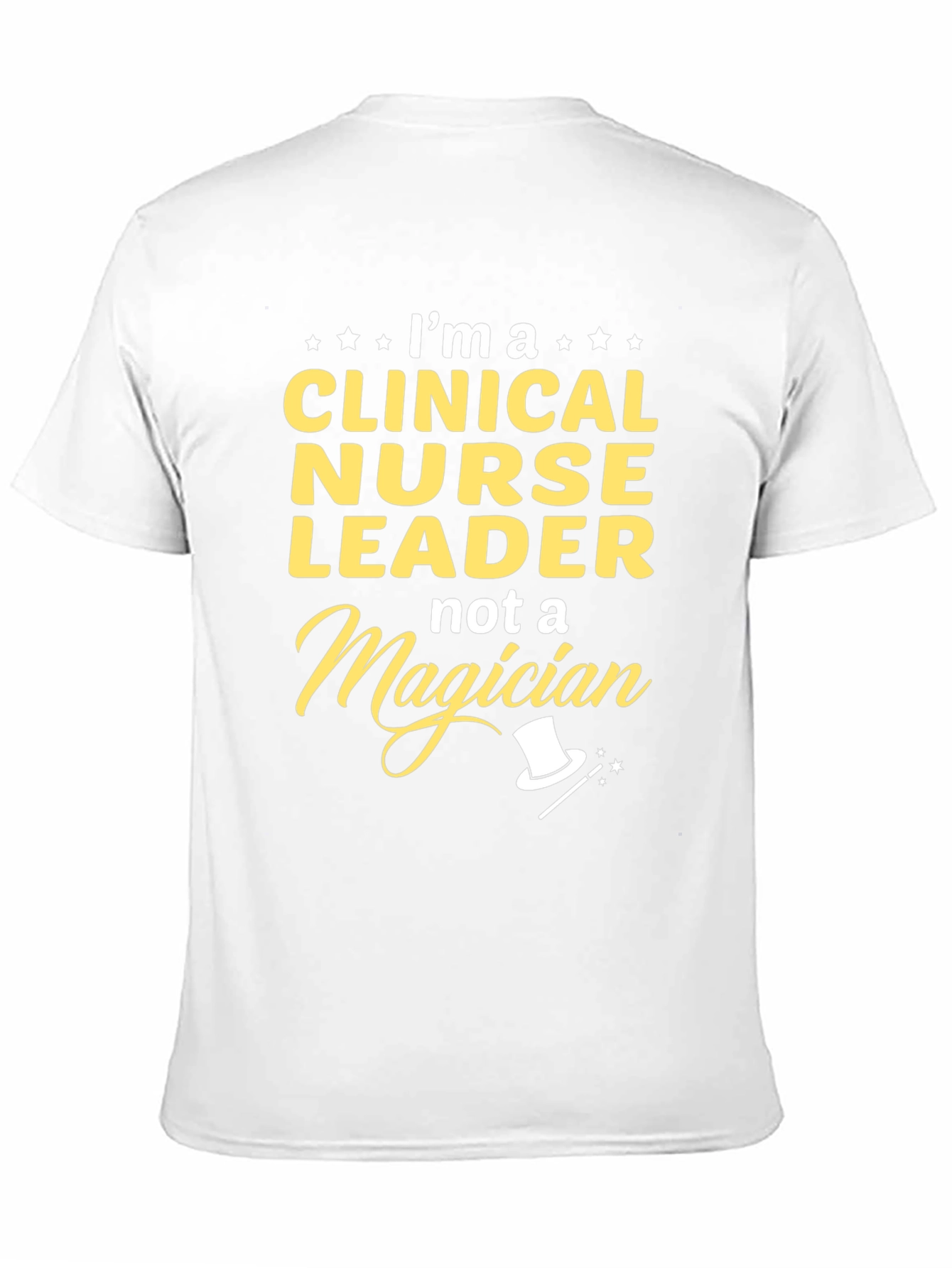 Clinical Nurse Leader T-Shirt - Not A Magician!