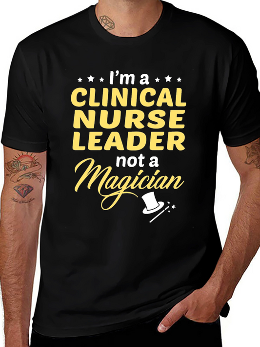Clinical Nurse Leader T-Shirt - Not A Magician!