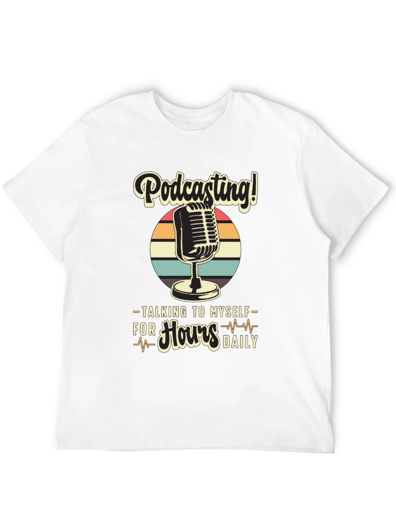 Podcast T-Shirt: Talking to Myself for Hours Daily