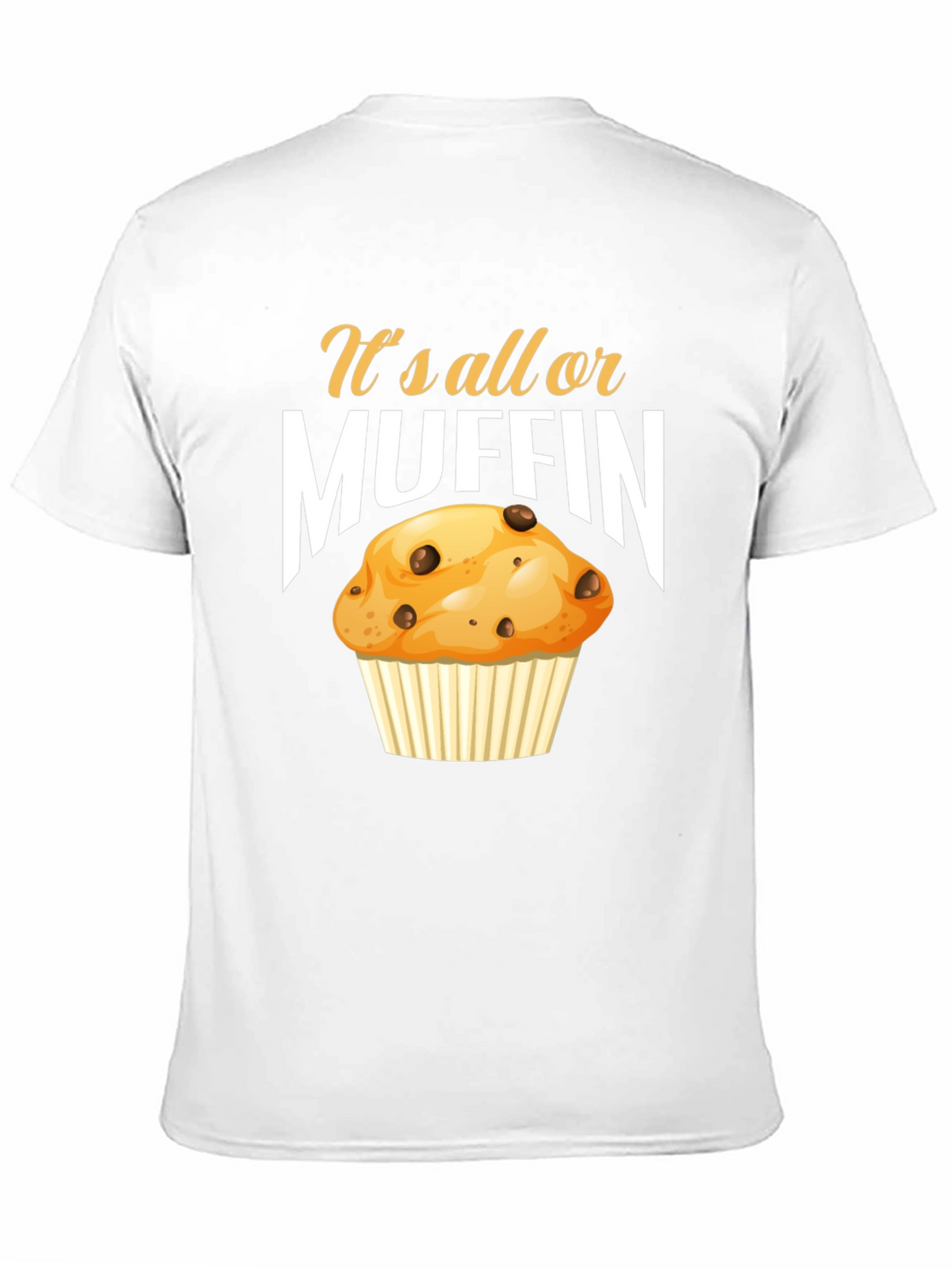 Its All or Muffin T-Shirt