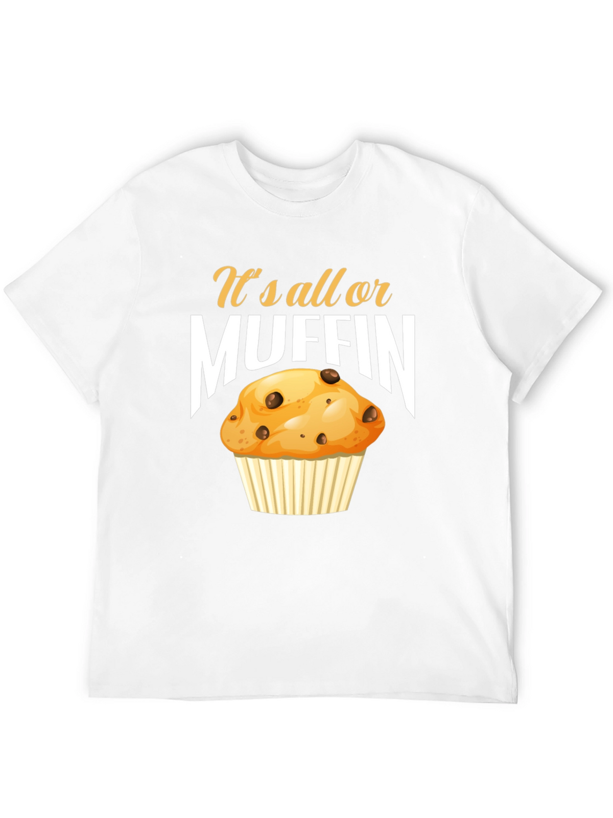 Its All or Muffin T-Shirt