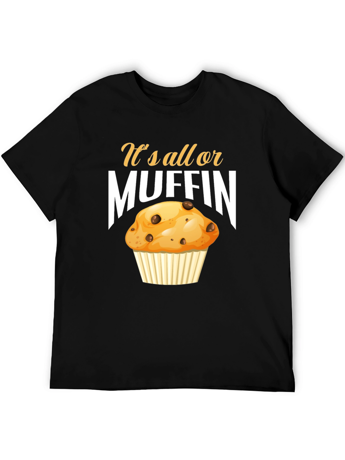 Its All or Muffin T-Shirt