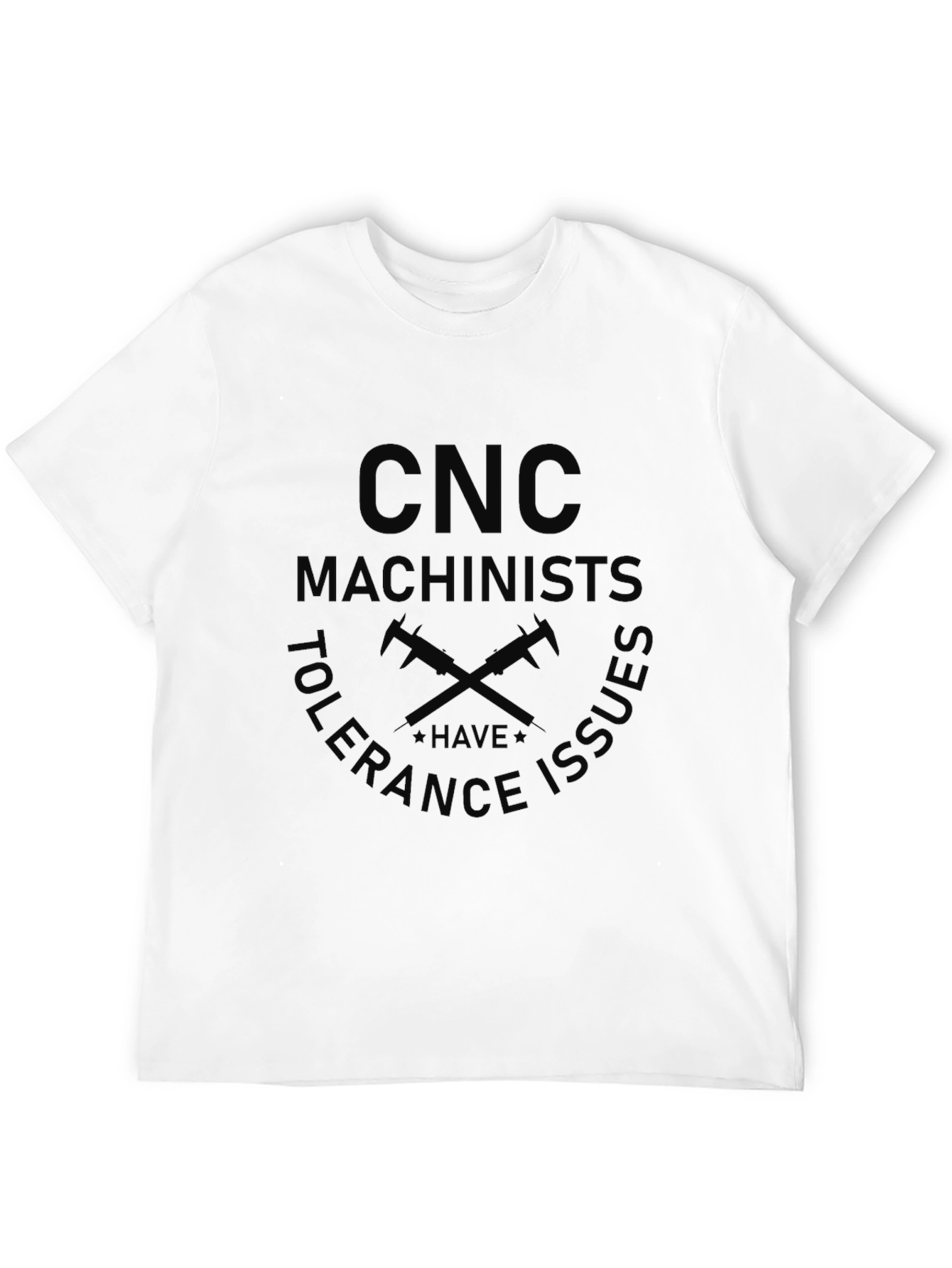 CNC Machinists Tolerance Issues Black T-Shirt