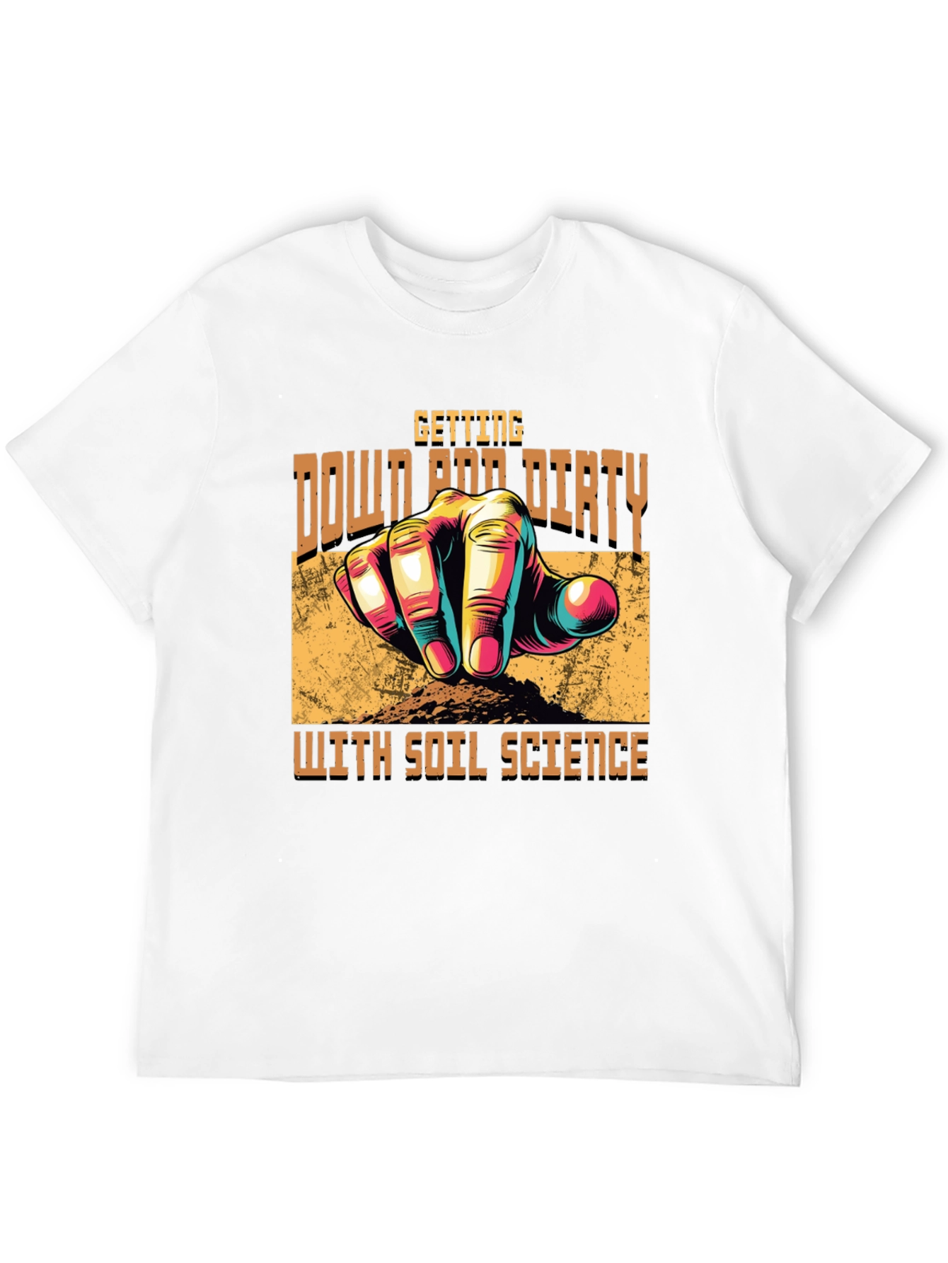 Soil Science T-Shirt -  Down and Dirty Gardener Tee