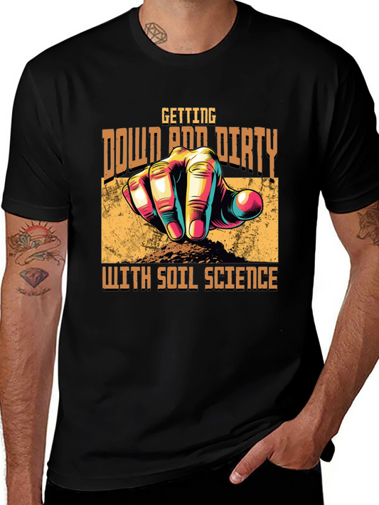 Soil Science T-Shirt -  Down and Dirty Gardener Tee