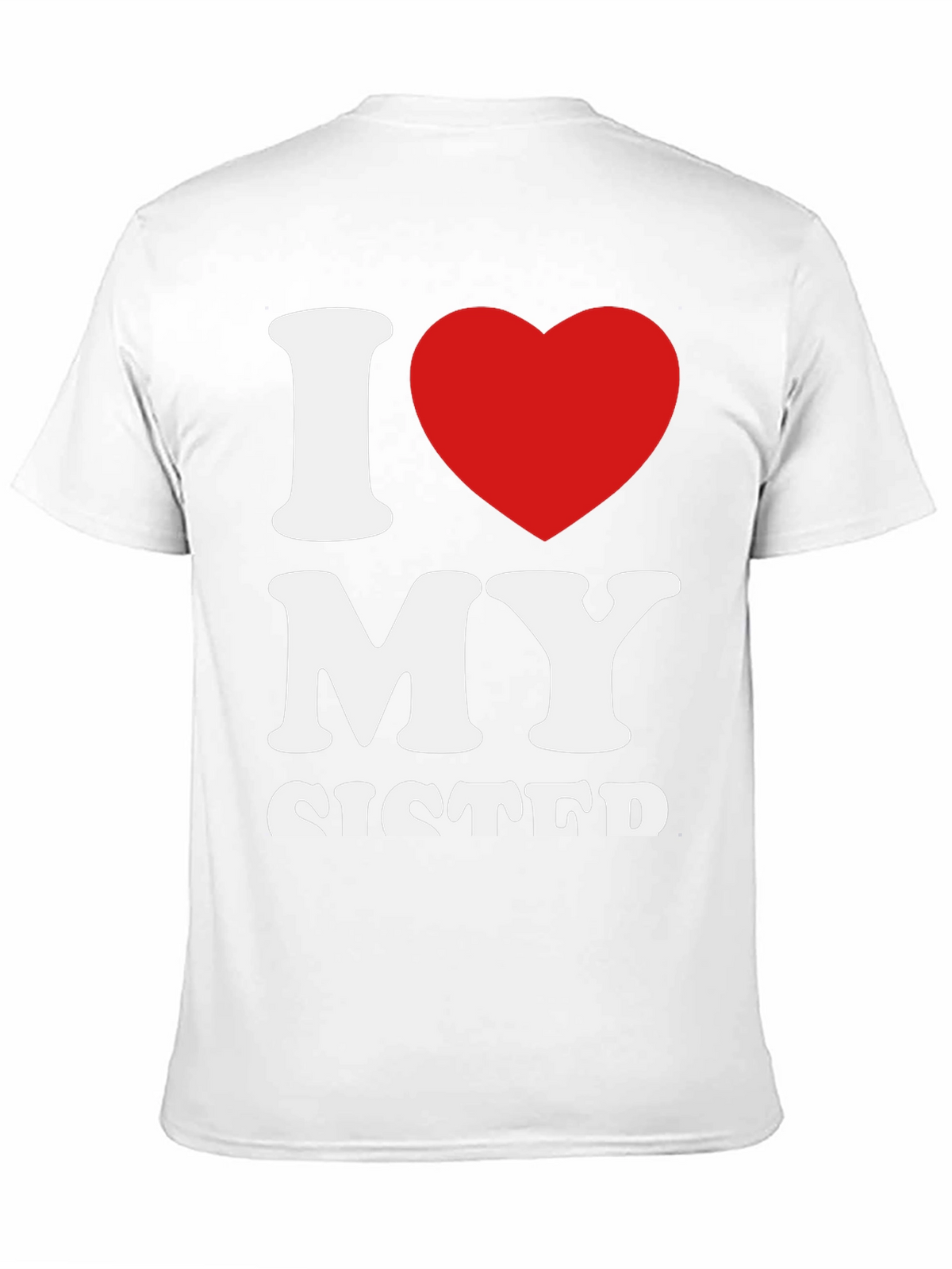 I Love My Sister Graphic T-Shirt