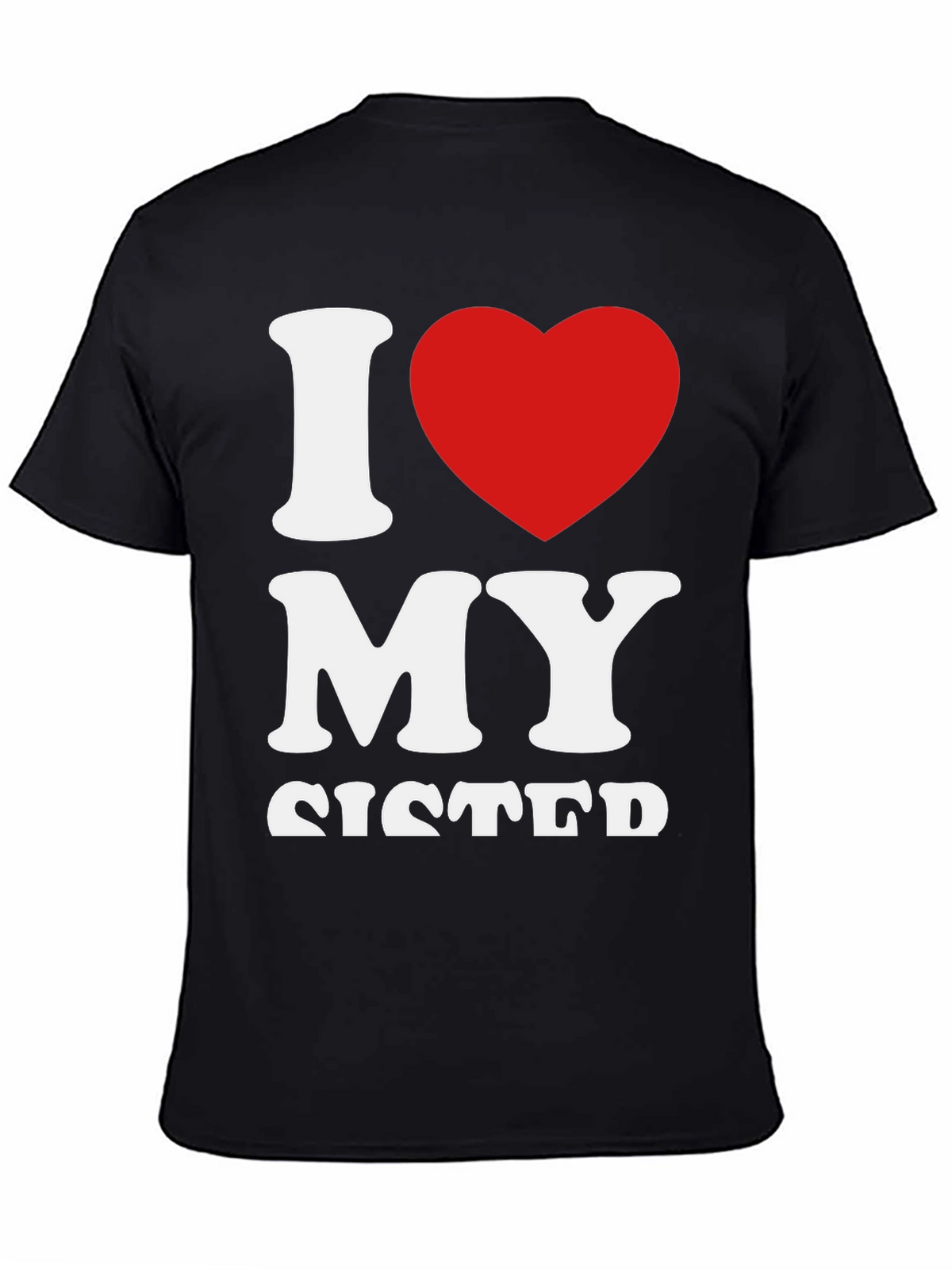 I Love My Sister Graphic T-Shirt