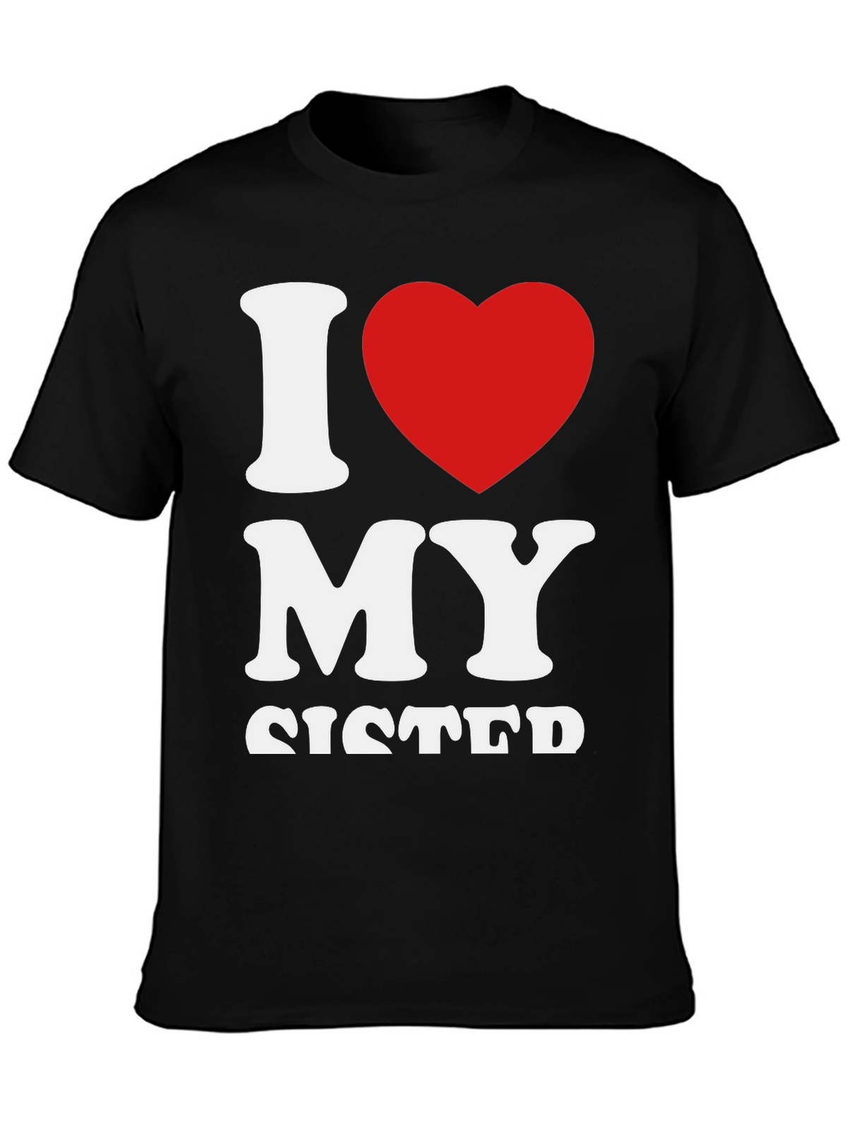 I Love My Sister Graphic T-Shirt