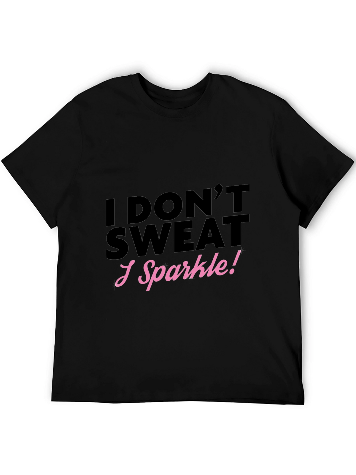 I Dont Sweat I Sparkle! Black T-Shirt