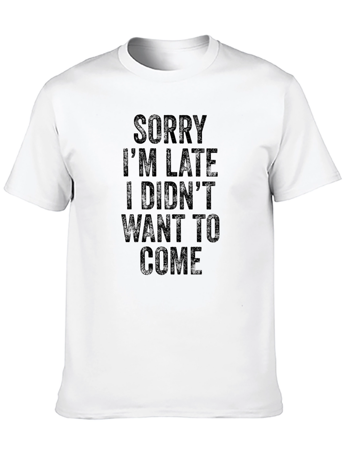 Funny Sarcastic T-Shirt: Sorry Im Late