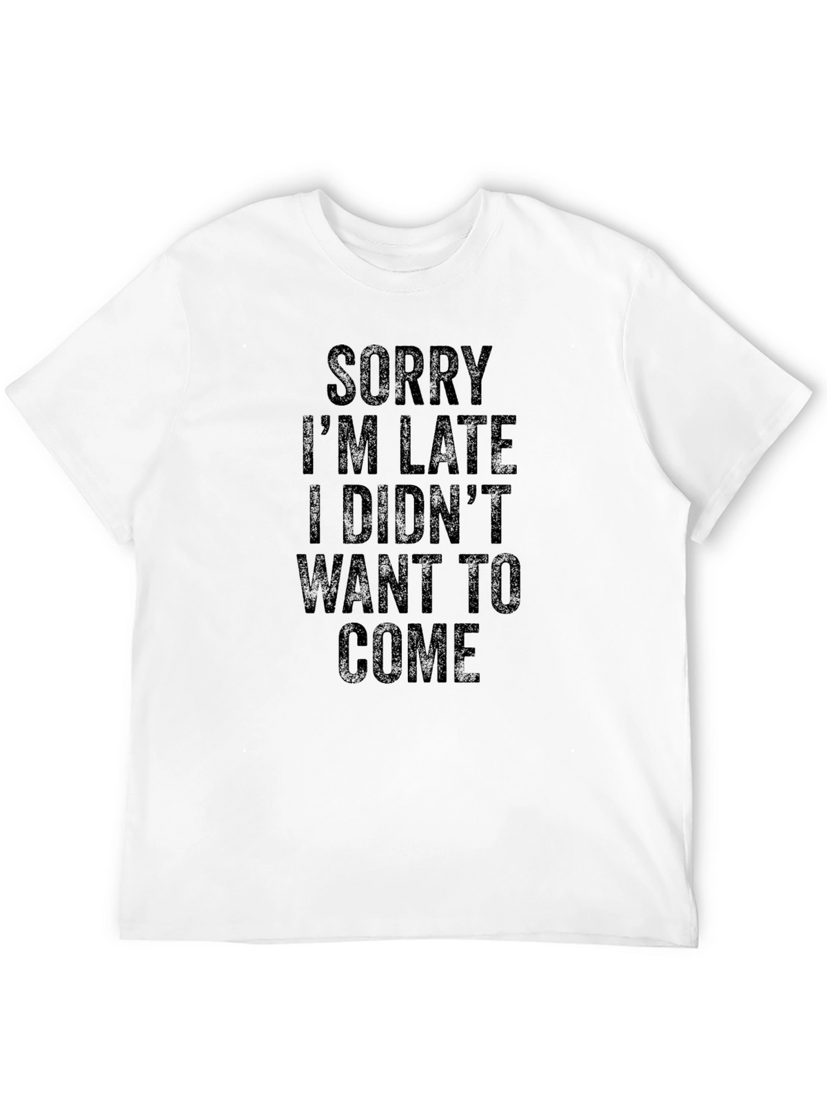 Funny Sarcastic T-Shirt: Sorry Im Late