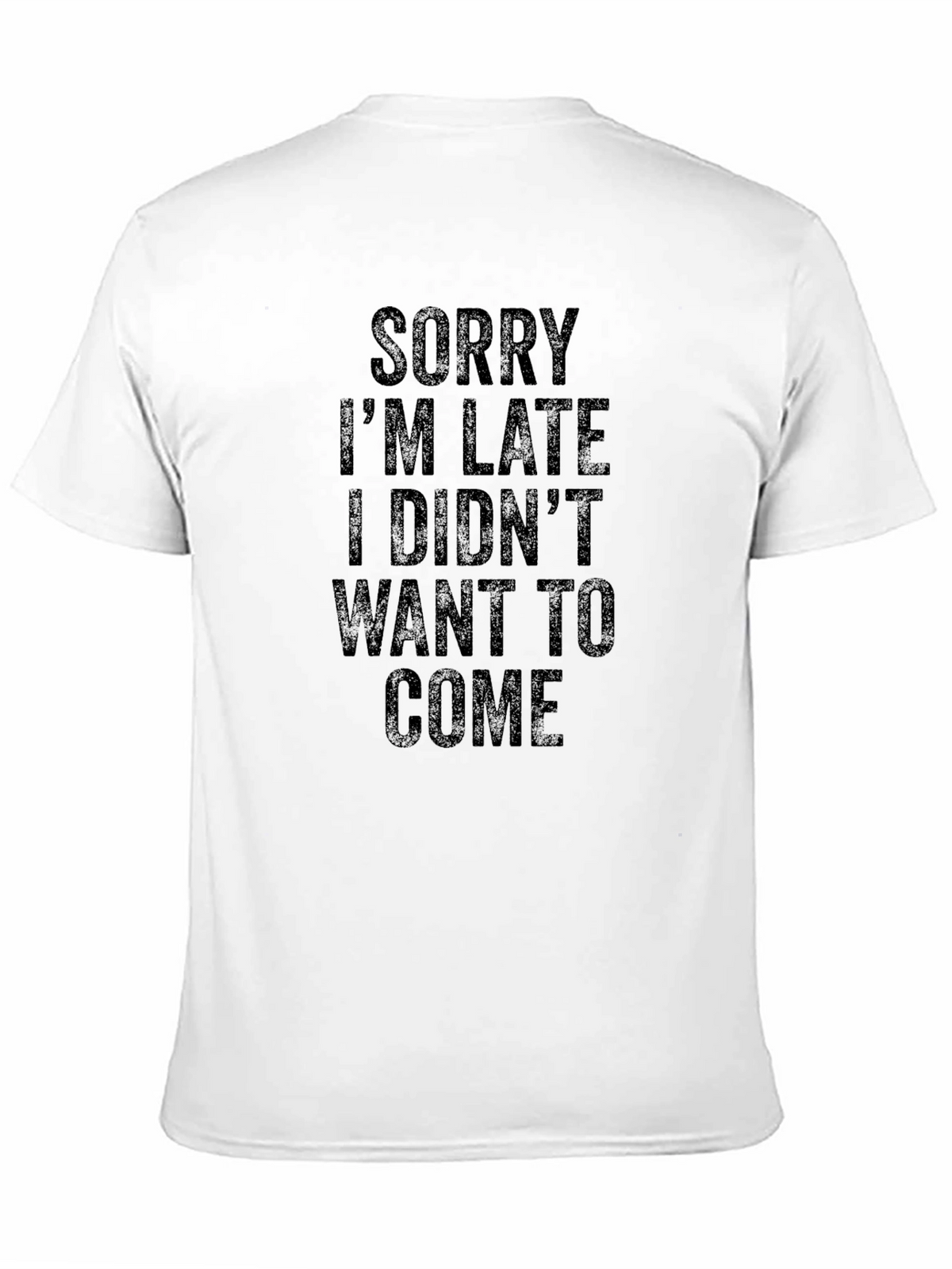 Funny Sarcastic T-Shirt: Sorry Im Late