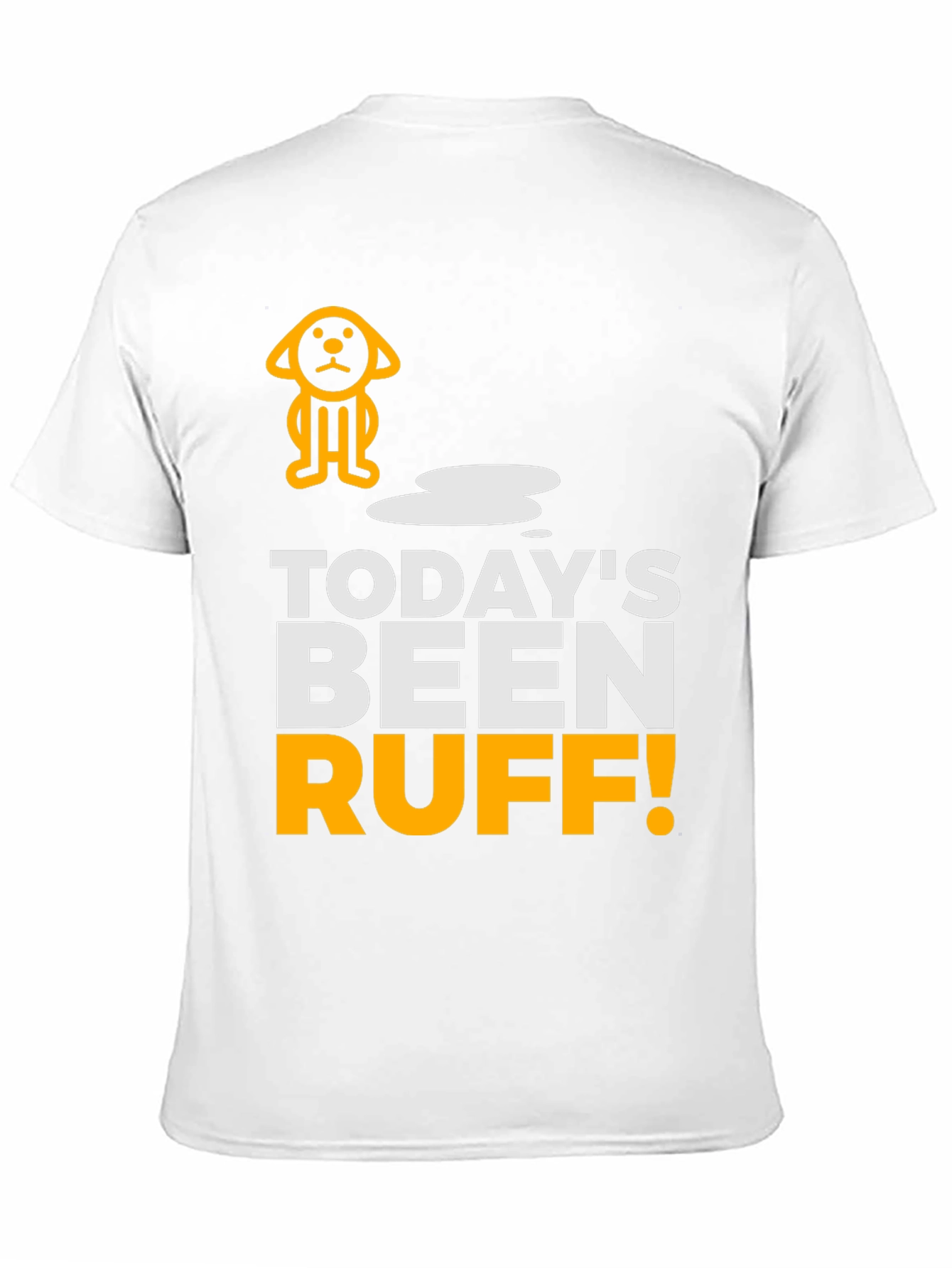 Todays Been Ruff T-Shirt