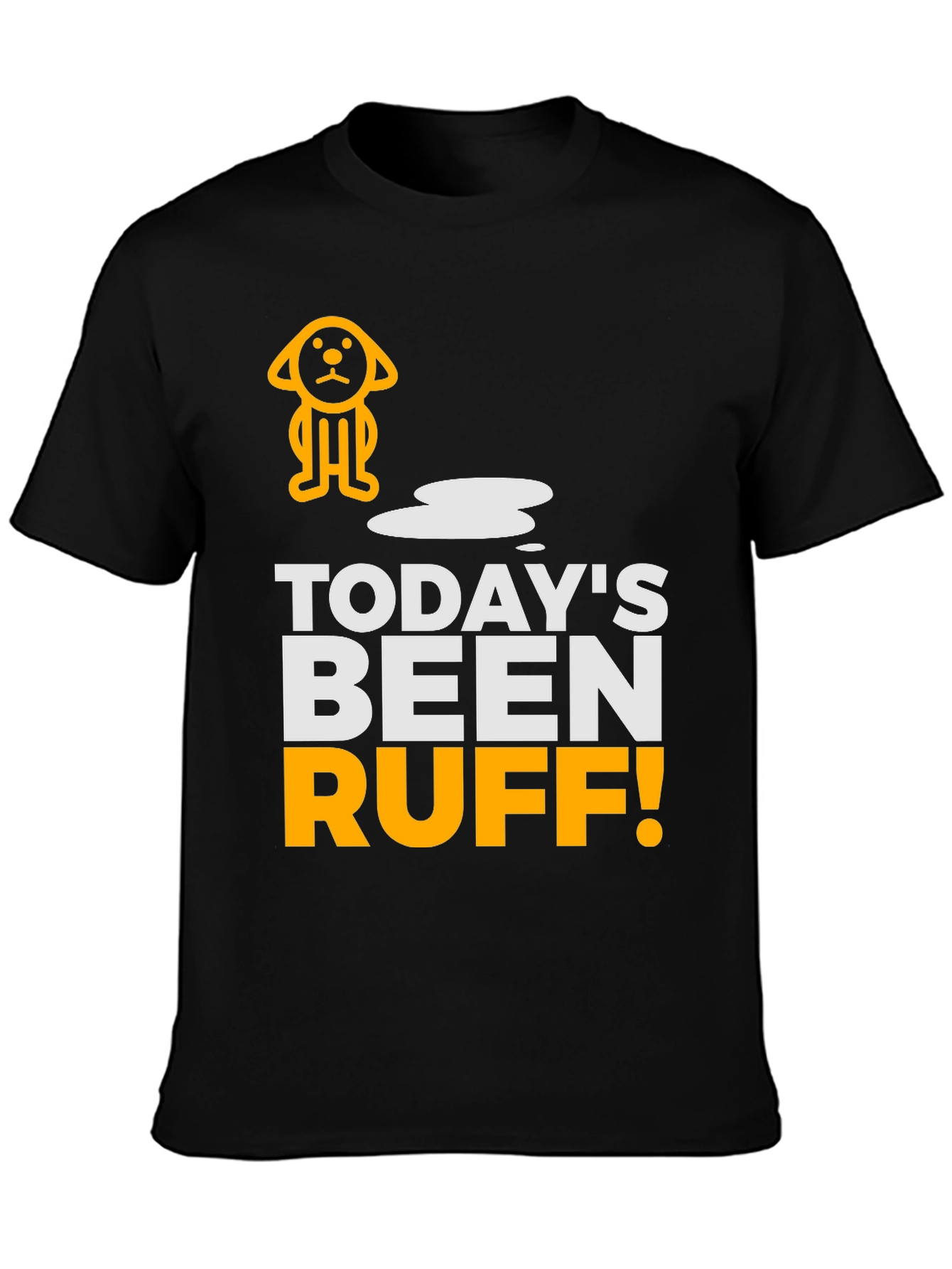 Todays Been Ruff T-Shirt