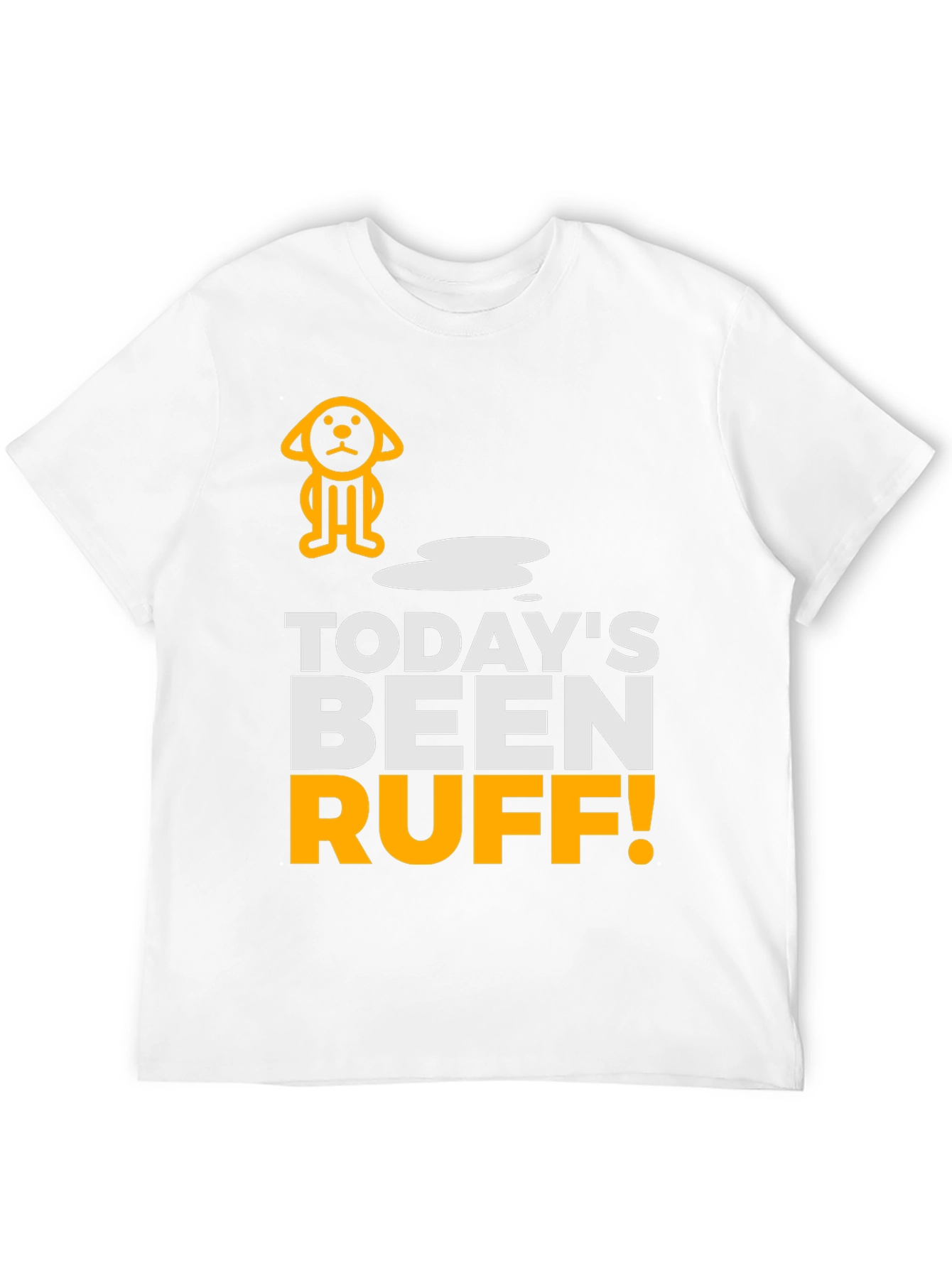 Todays Been Ruff T-Shirt