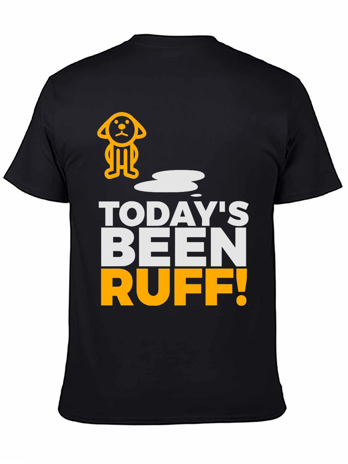 Todays Been Ruff T-Shirt