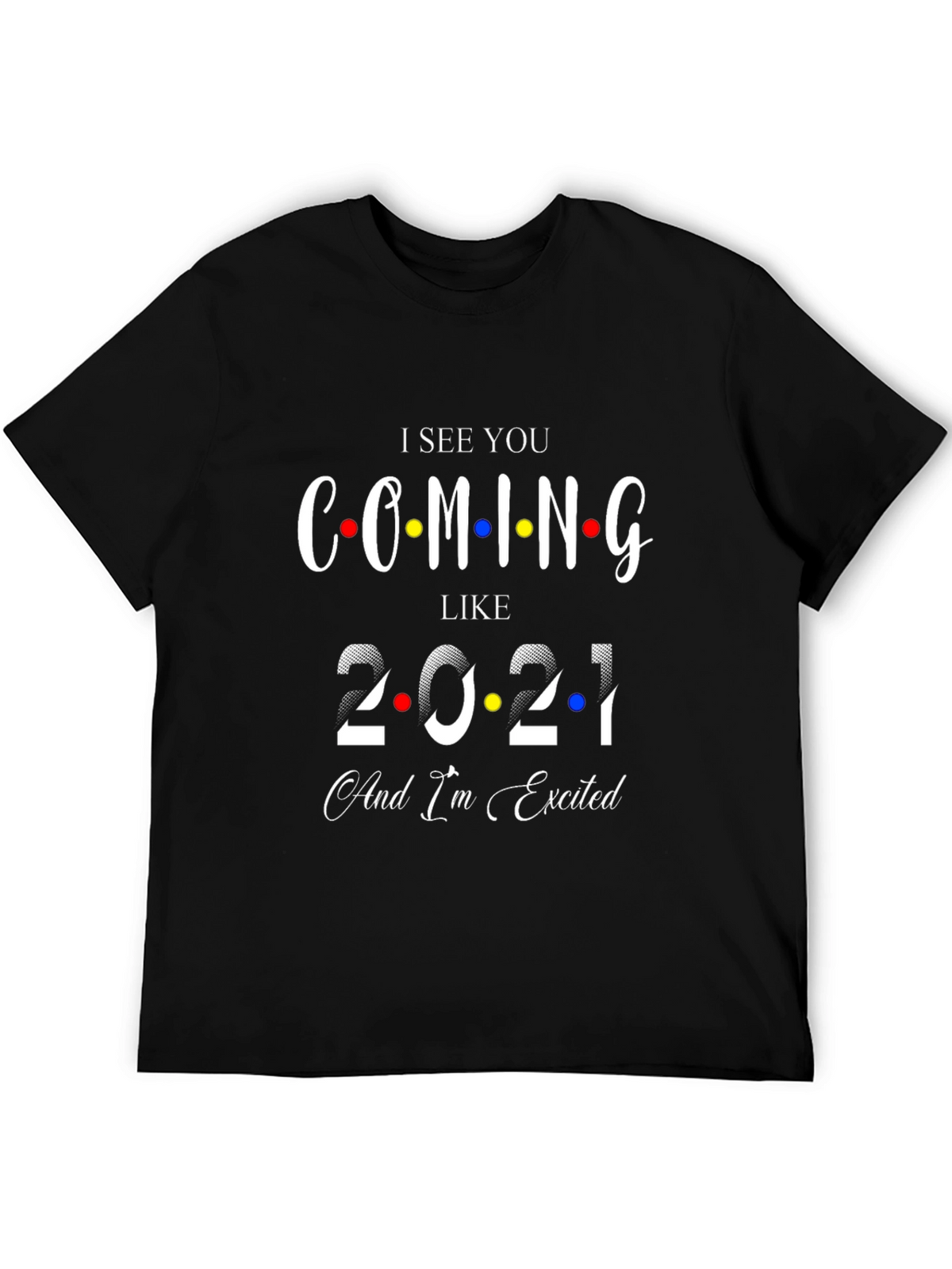 I See You Coming Like 2021 Black T-Shirt