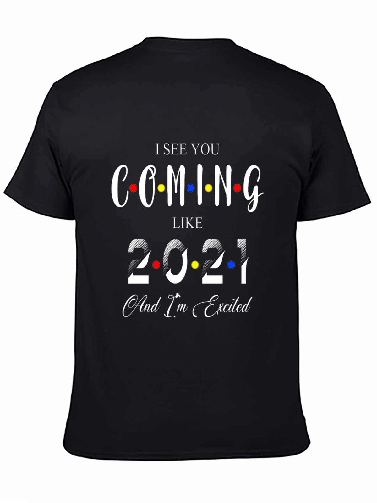 I See You Coming Like 2021 Black T-Shirt