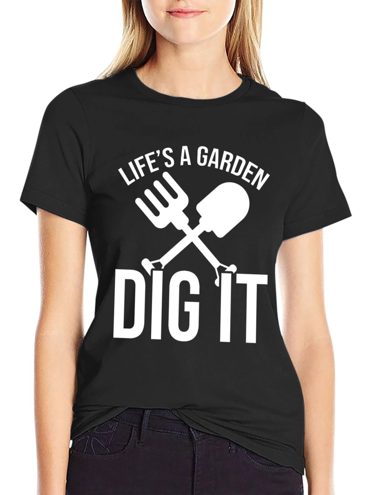 Lifes A Garden Dig It T-Shirt