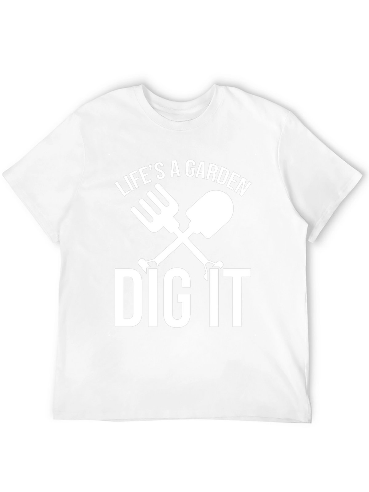 Lifes A Garden Dig It T-Shirt