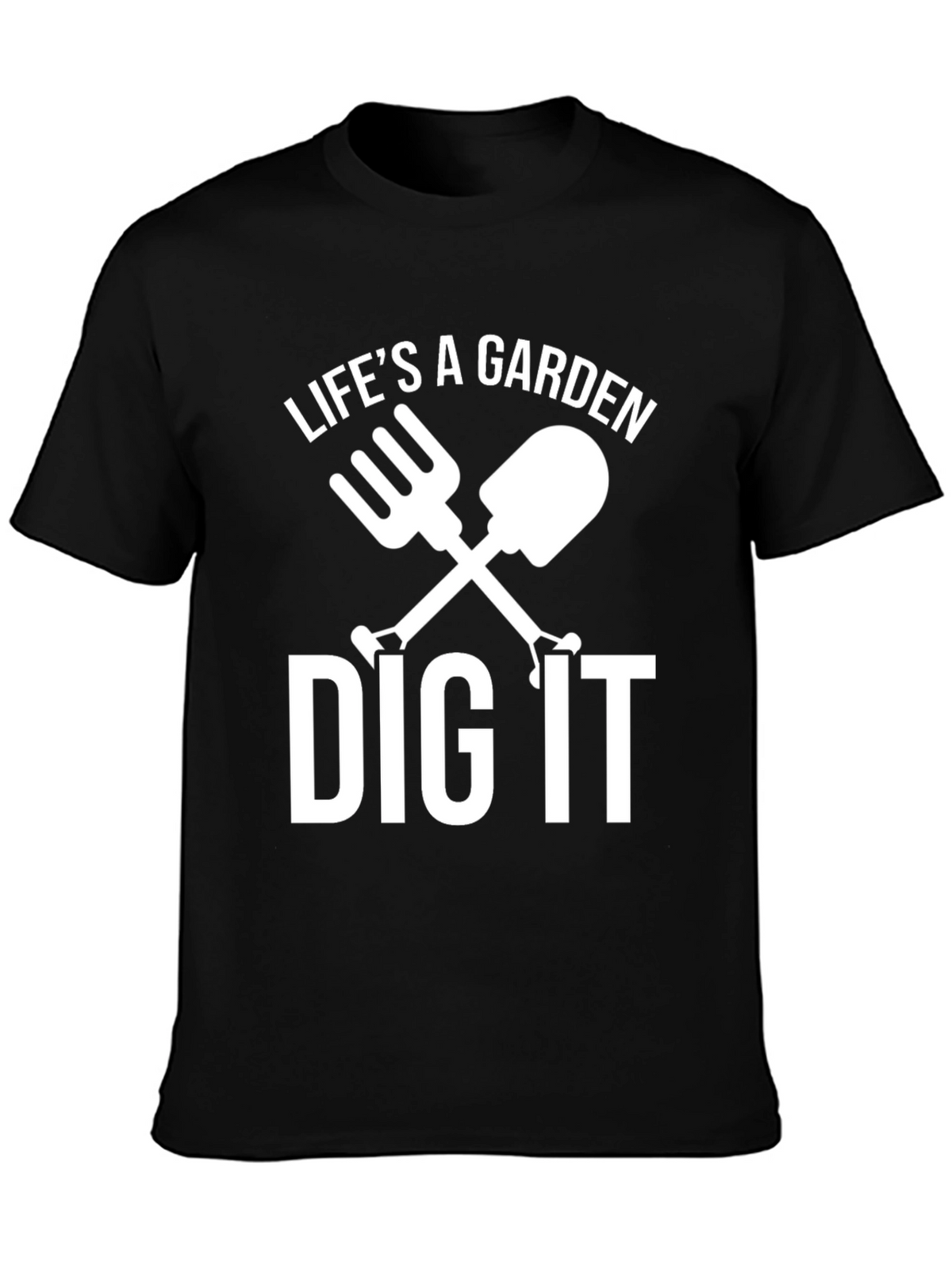 Lifes A Garden Dig It T-Shirt