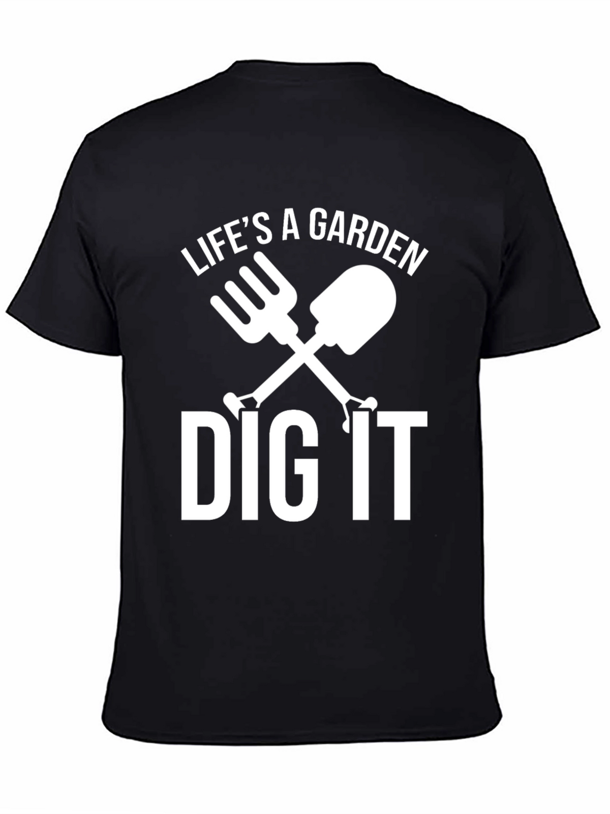 Lifes A Garden Dig It T-Shirt
