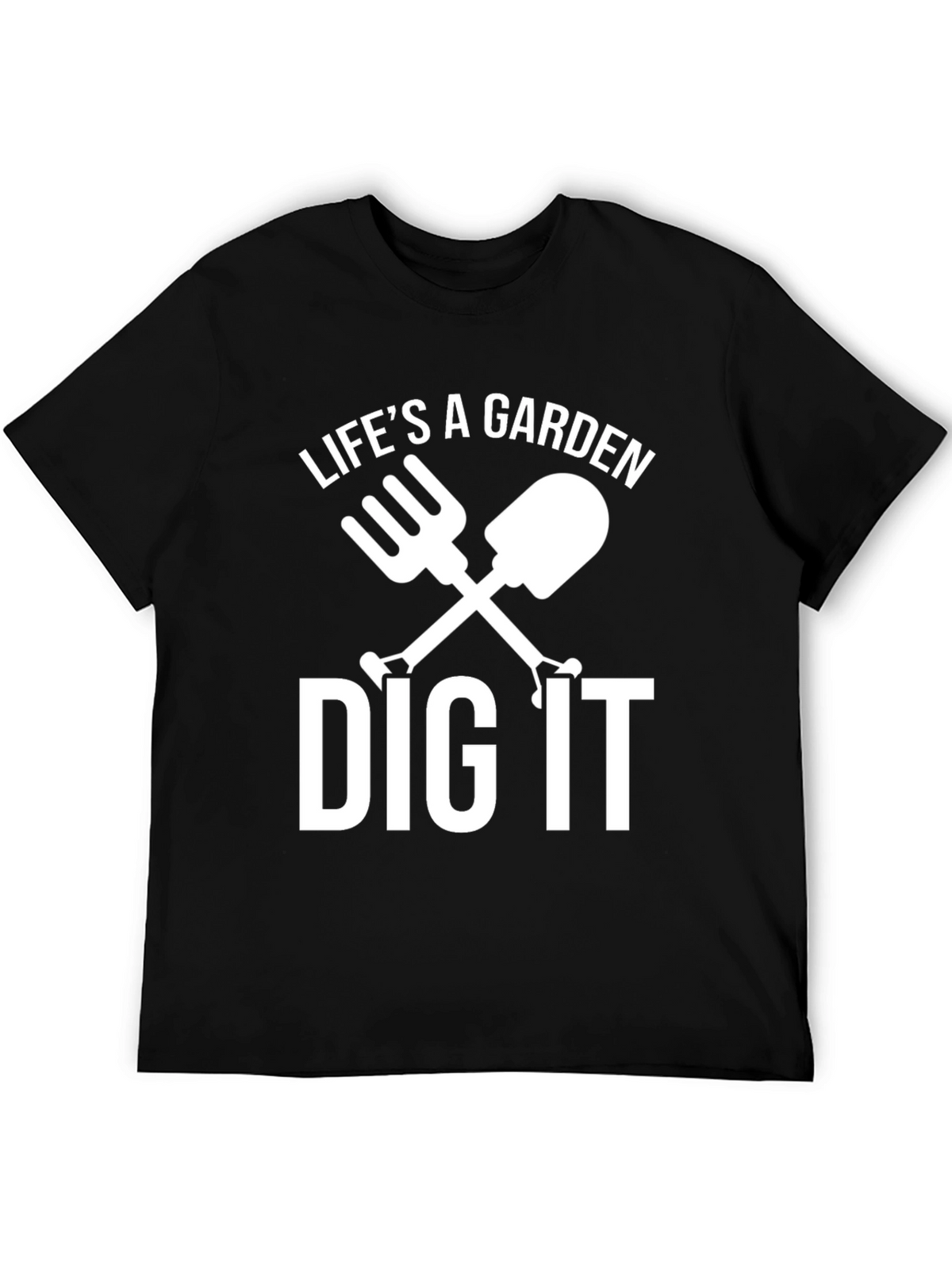 Lifes A Garden Dig It T-Shirt
