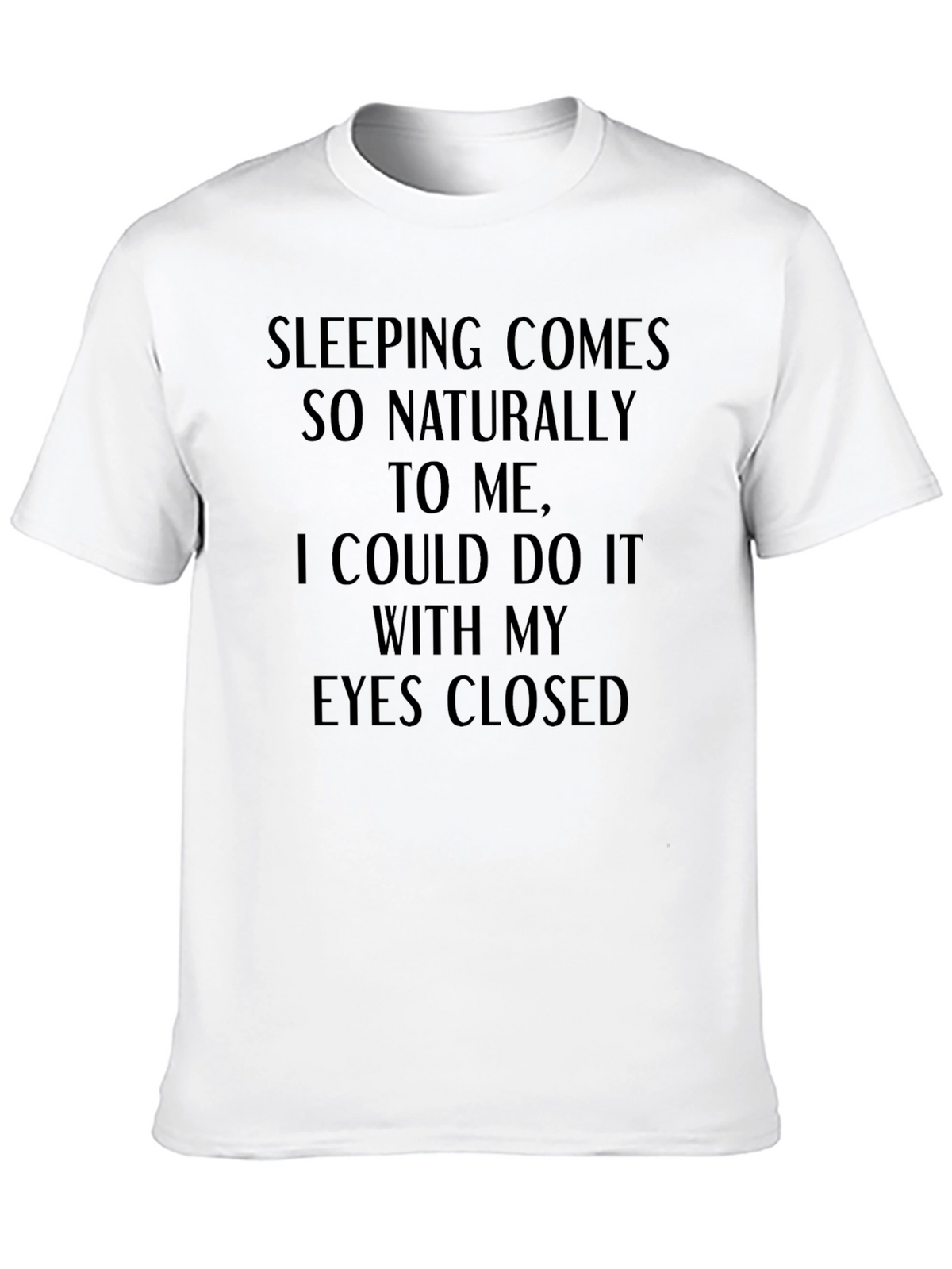 Funny Sleeping T-Shirt - Eyes Closed Slogan
