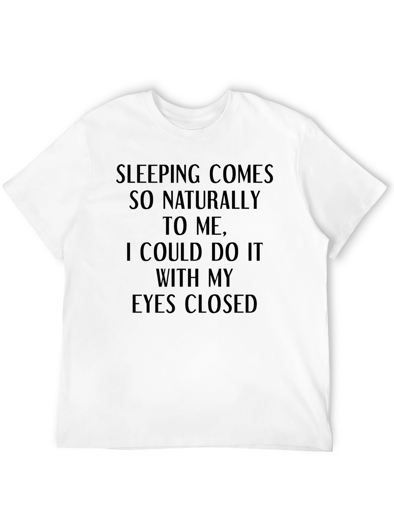 Funny Sleeping T-Shirt - Eyes Closed Slogan