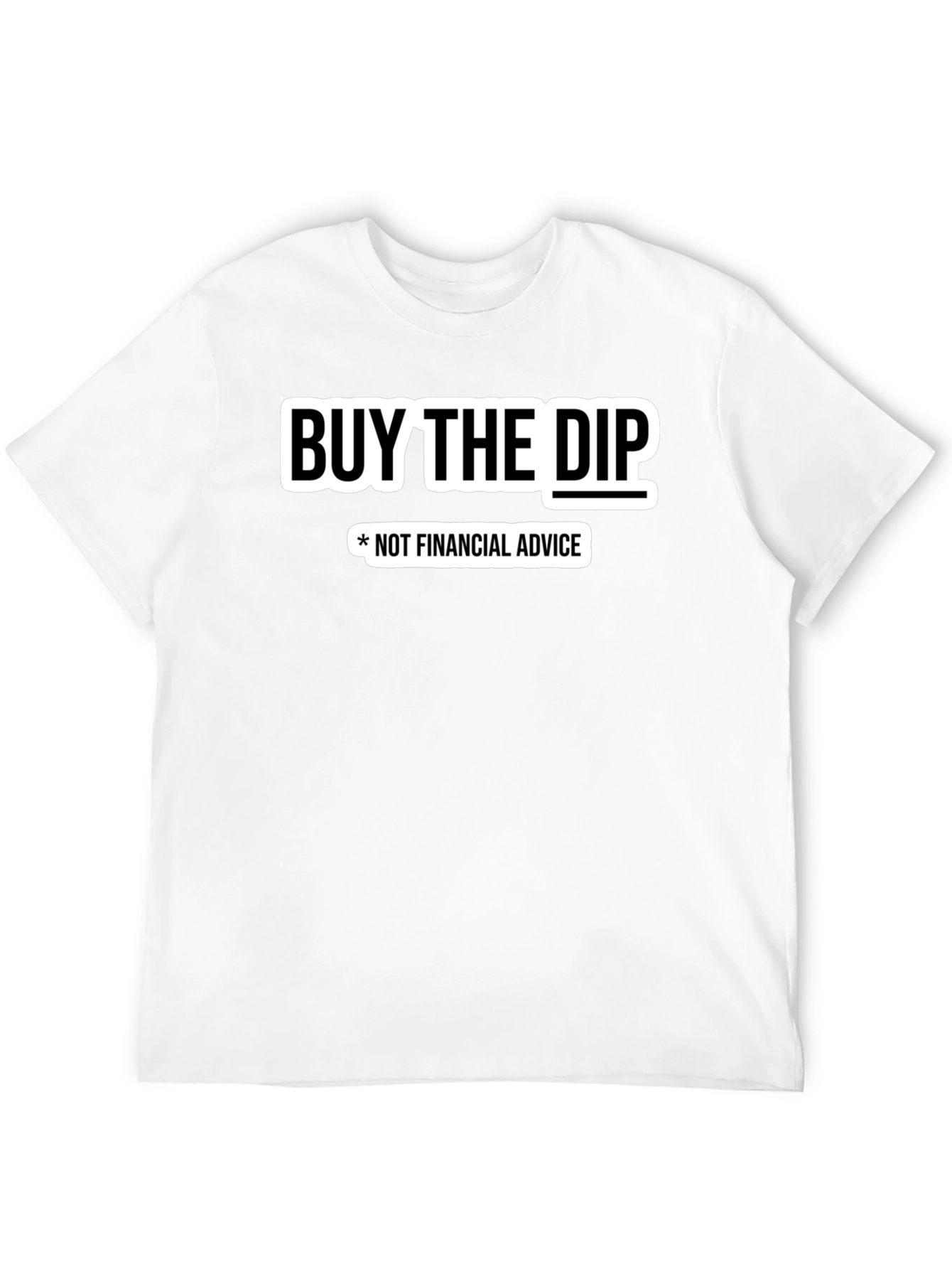 Buy The Dip T-Shirt - Not Financial Advice Tee