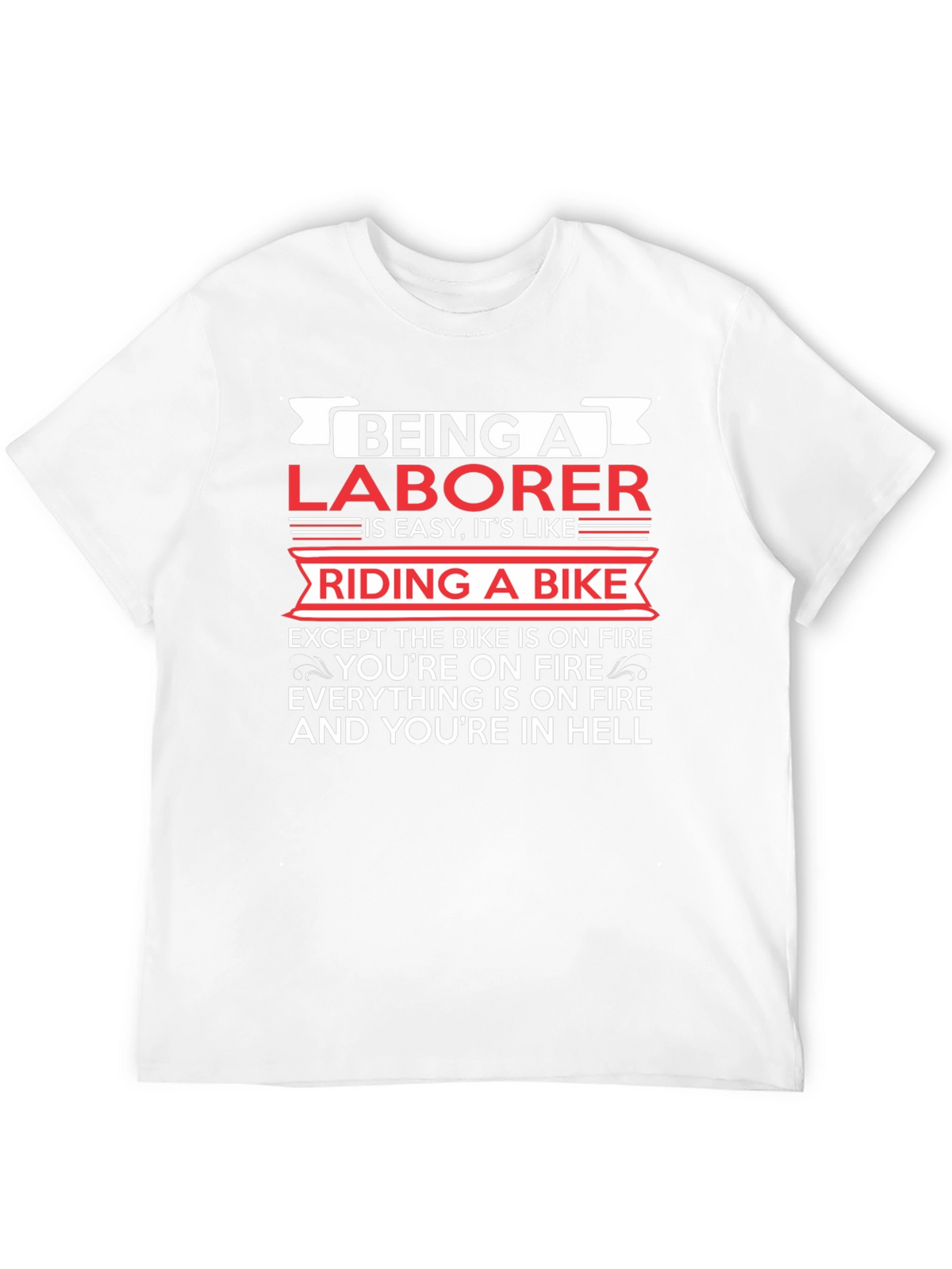 Being a Laborer T-Shirt - Funny Graphic Tee