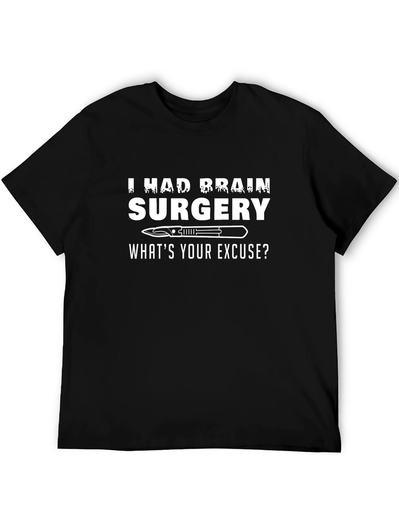 Brain Surgery T-Shirt - Whats Your Excuse?