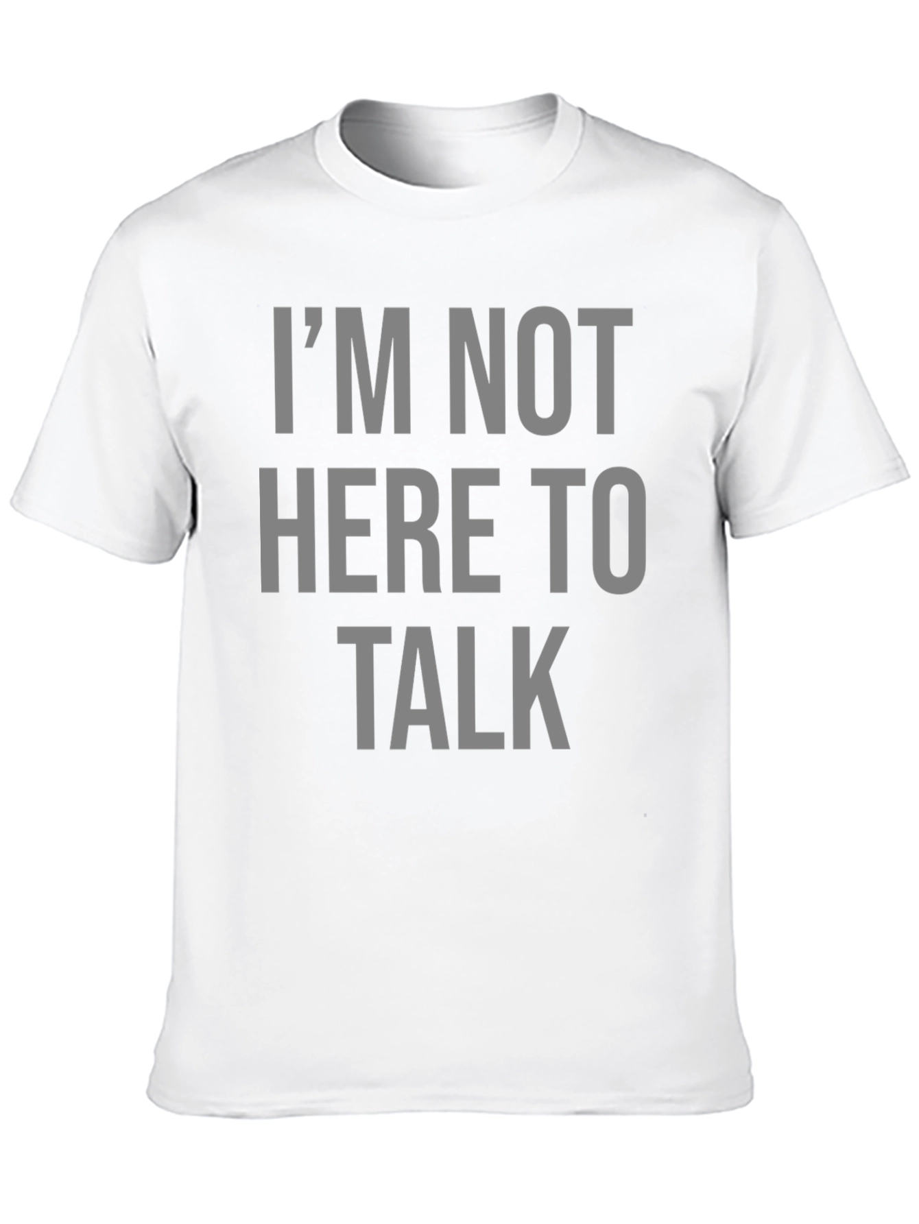 Im Not Here To Talk Graphic T-Shirt