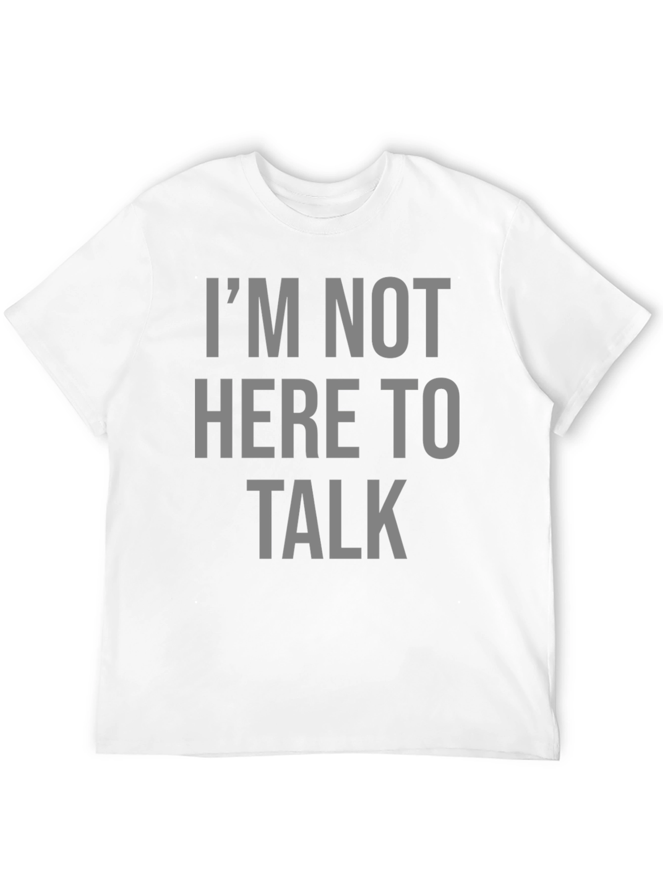 Im Not Here To Talk Graphic T-Shirt
