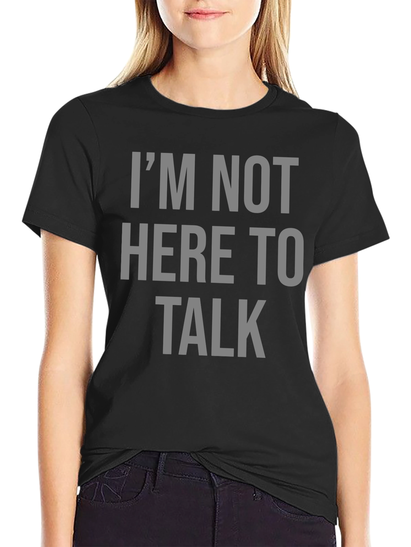 Im Not Here To Talk Graphic T-Shirt