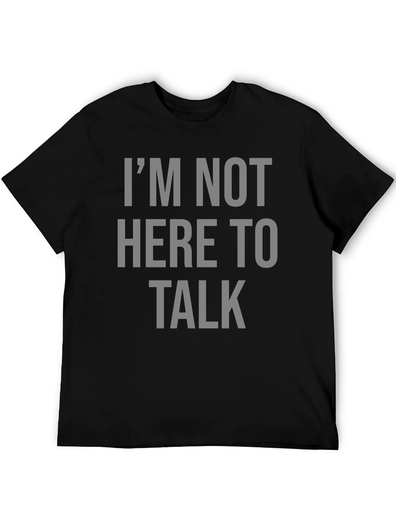 Im Not Here To Talk Graphic T-Shirt