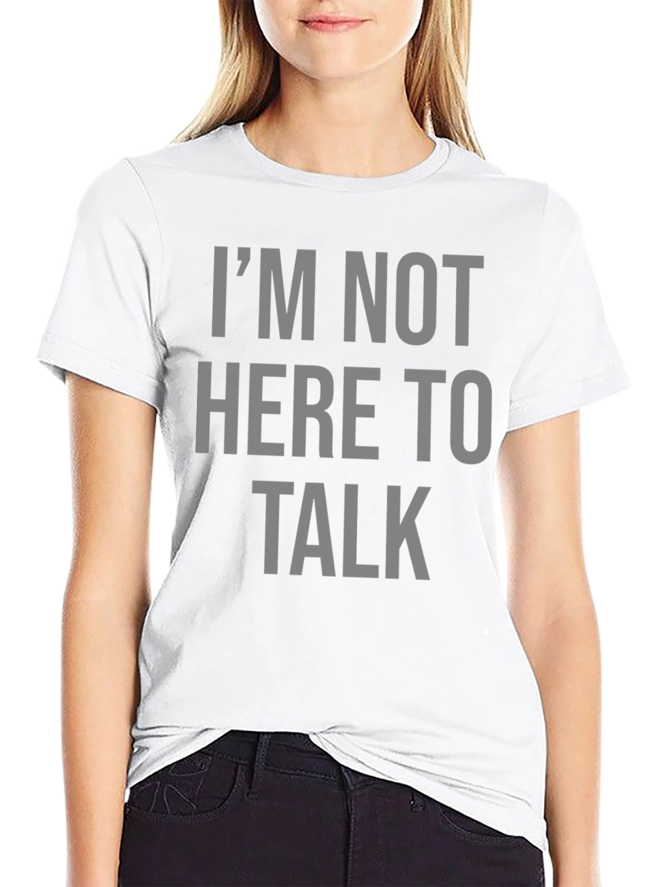 Im Not Here To Talk Graphic T-Shirt