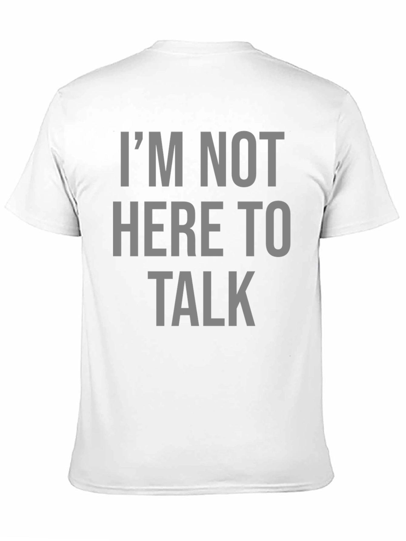 Im Not Here To Talk Graphic T-Shirt