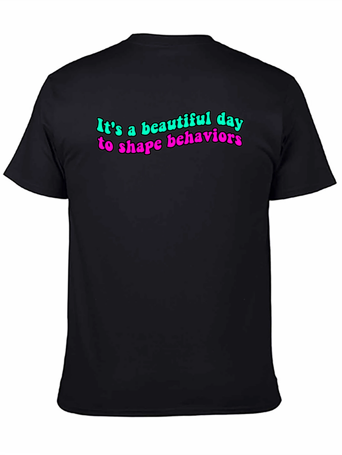 Its a Beautiful Day to Shape Behaviors T-Shirt