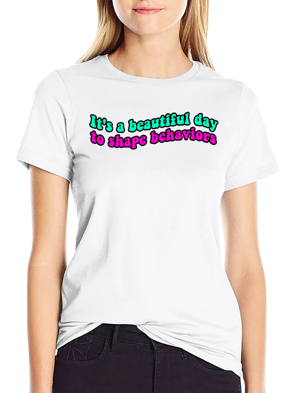 Its a Beautiful Day to Shape Behaviors T-Shirt